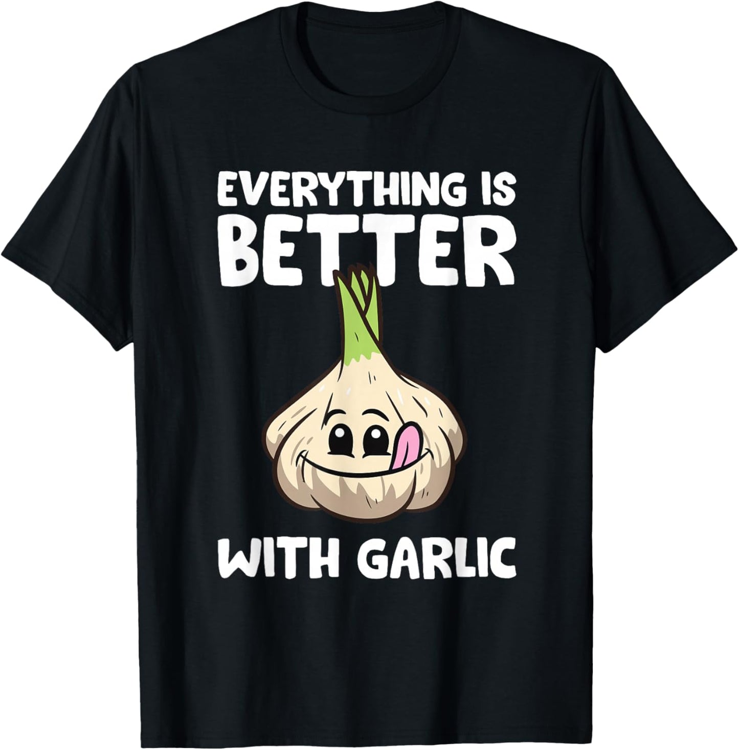 Garlic Lover Everything Is Better With Garlic T-Shirt - T-Shirt | Black