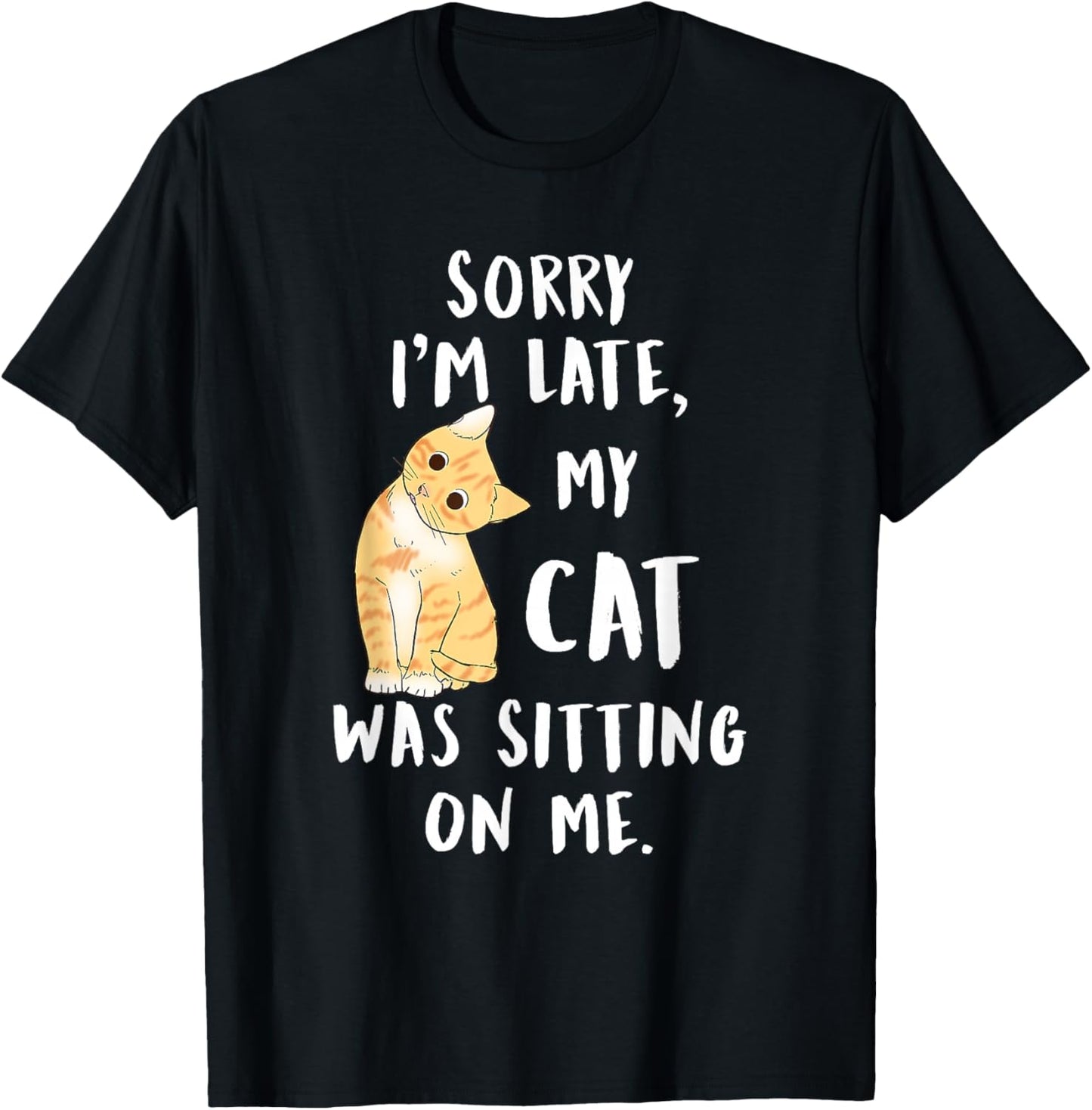 Meow cat Sorry I'm Late My cat was Sitting on me Meow Kitty T-Shirt - T-Shirt | Black
