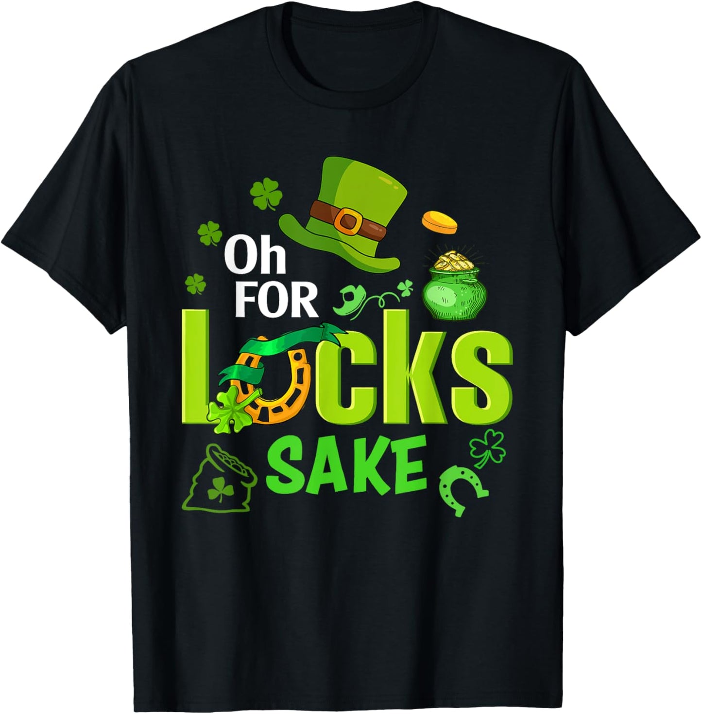 St Patrick's Day Oh For Lucks Sake Shamrock Irish Men Women T-Shirt - T-Shirt | Black