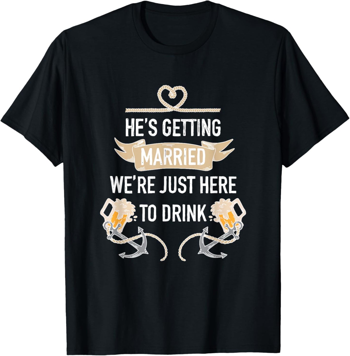 He's Getting Married We're Just Here to Drink, Beer Party T-Shirt - T-Shirt | Black