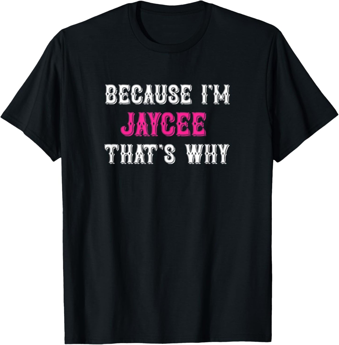 Jaycee / Because I'm Jaycee That's Why - Pink Jaycee Name T-Shirt - T-Shirt | Black
