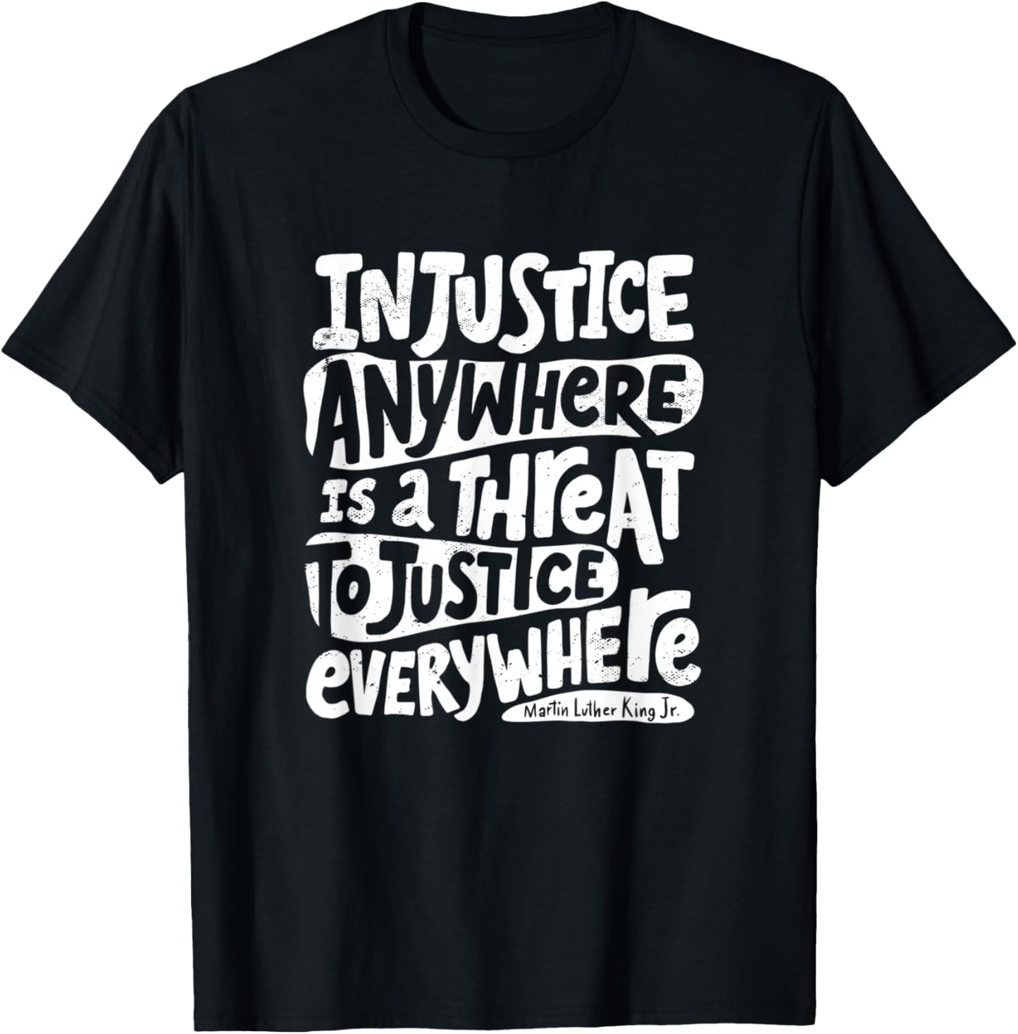 Injustice Anywhere is a Threat to Justice Everywhere - MLK T-Shirt - T-Shirt | Black