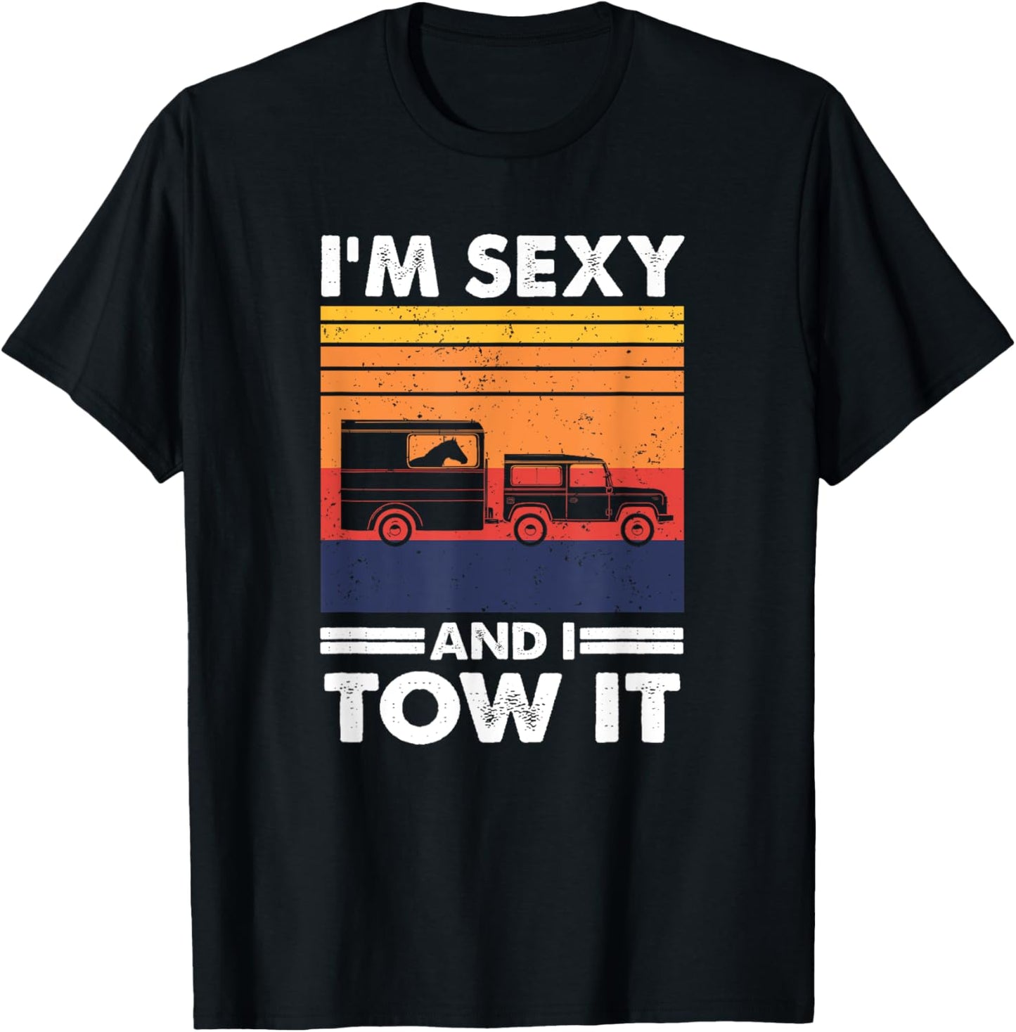 I'm sexy and I tow it - Funny Horse Trailer Equestrian T-Shirt - T-Shirt | Black