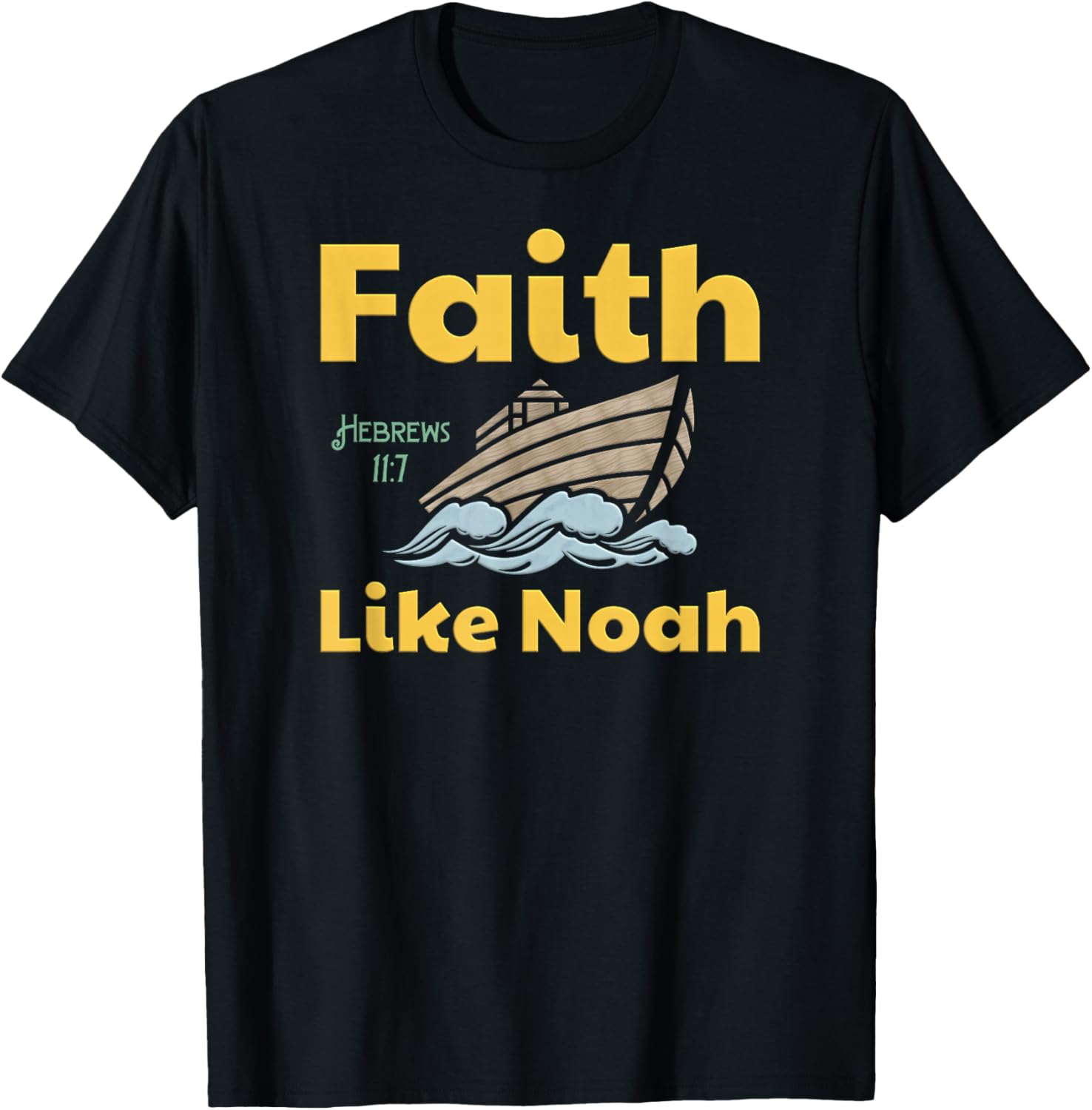 Faith Like Noah Bible Verse Hebrews 11 7 Fun Religious Ark T-Shirt - T-Shirt | Black
