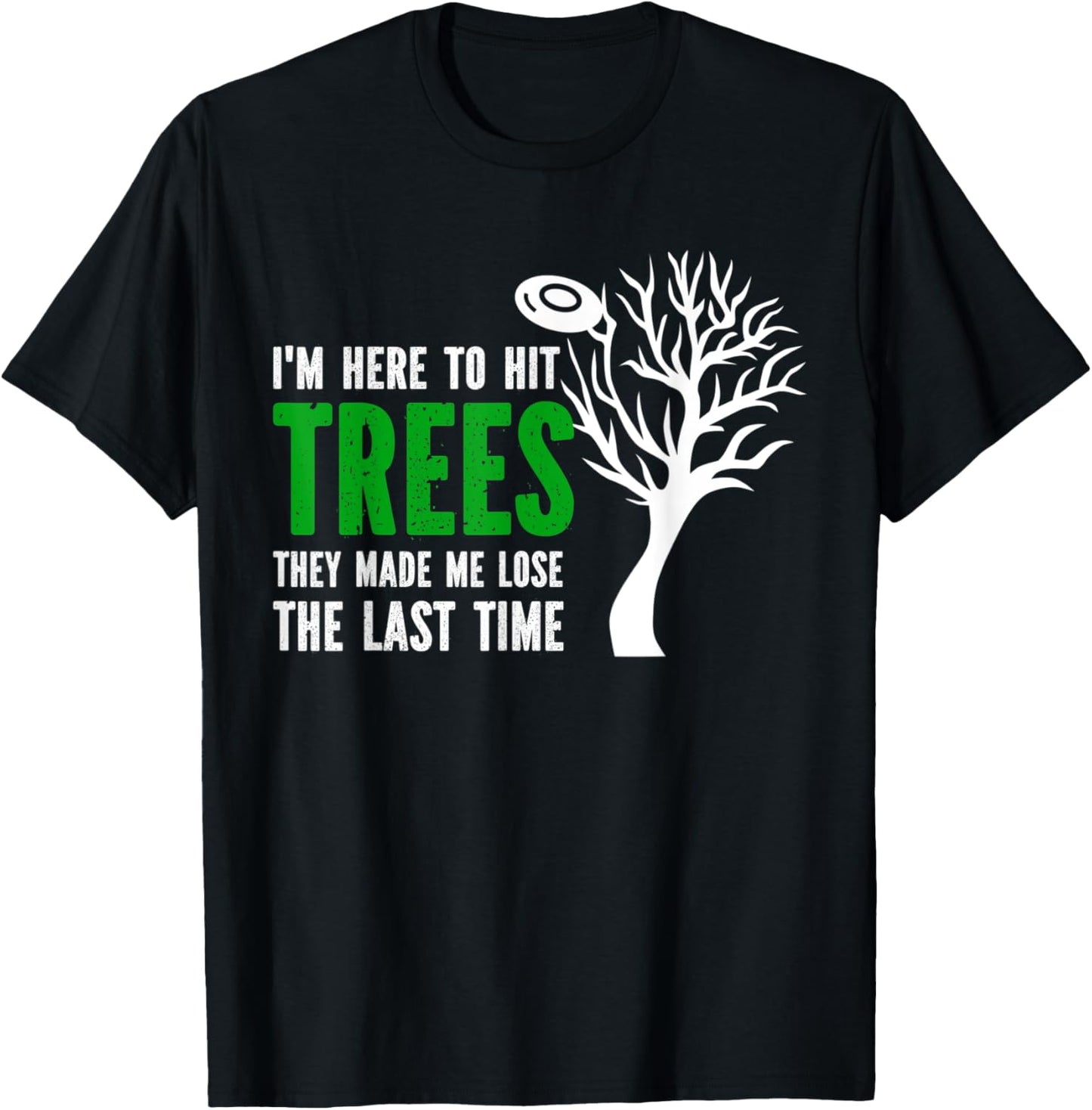 I'm Here To Hit Trees They Made Me Lose Frolf Quote T-Shirt - T-Shirt | Black