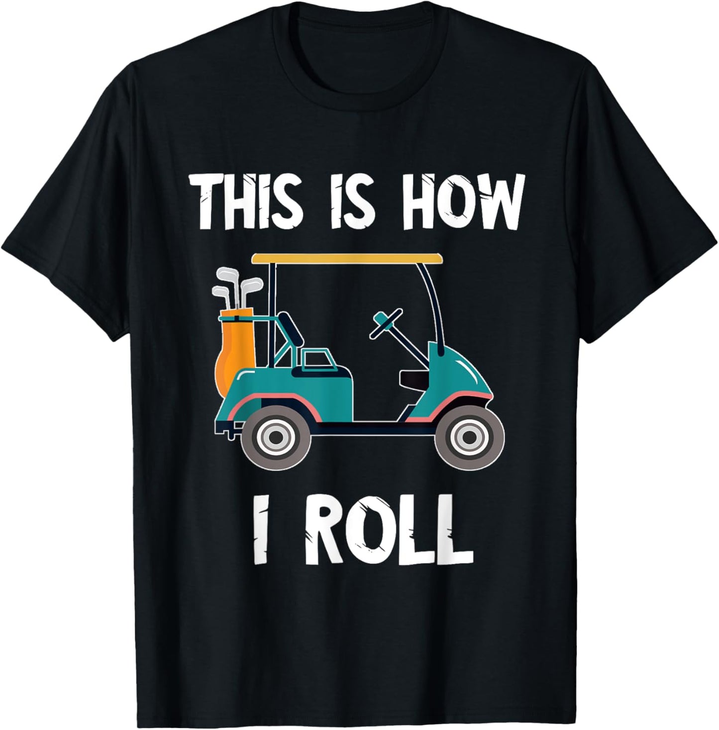 Golf Cart Driver This Is How I Roll Golf Sport Player Golfer T-Shirt - T-Shirt | Black