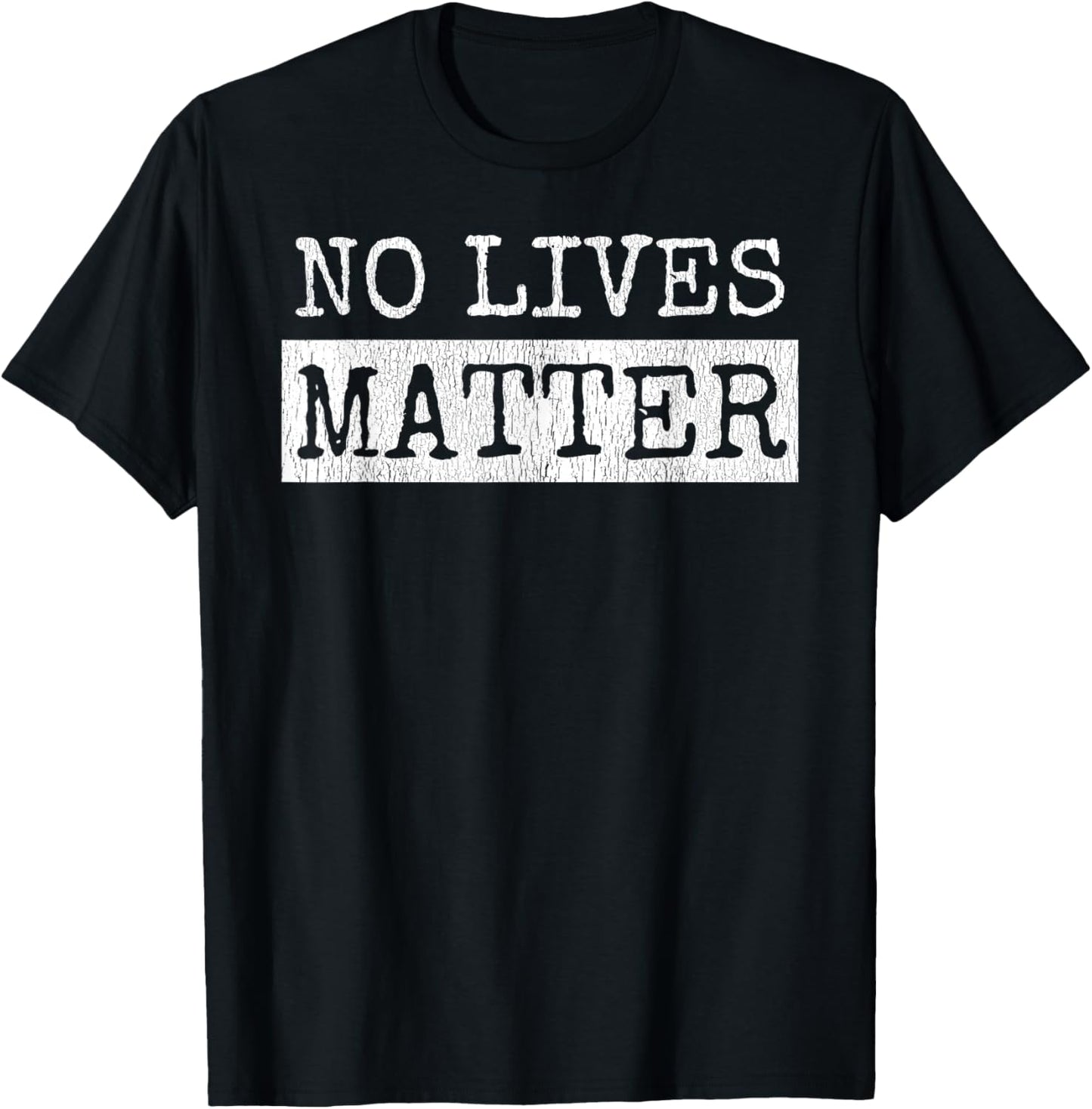 No Lives Matter I Hate You All Equally Funny T-Shirt - T-Shirt | Black