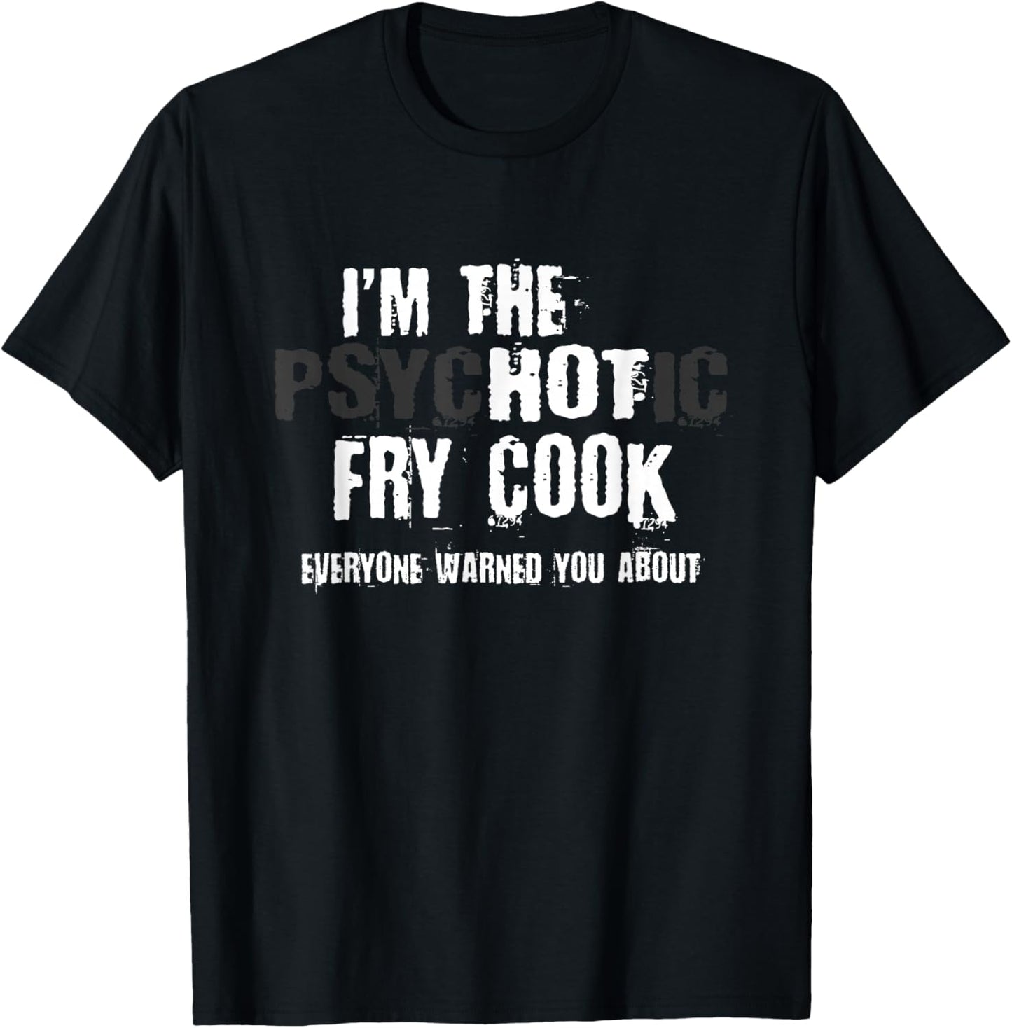 I'm The Hot Psychotic Fry Cook Warning Funny Gift Restaurant T-Shirt - T-Shirt | Black