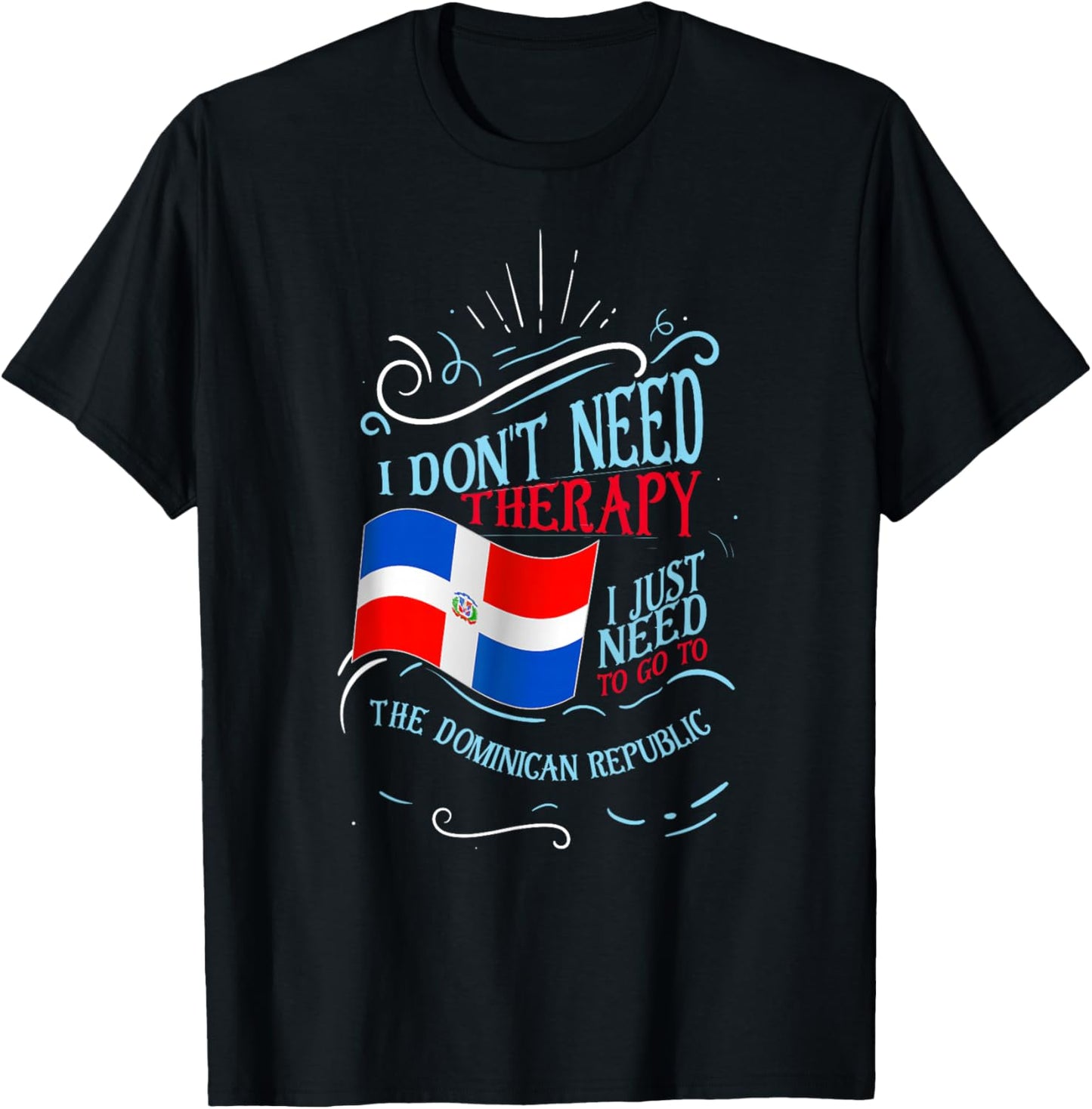 I Don't Need Therapy I Just Need to Go to Dominican Republic Small T-Shirt - T-Shirt | Black