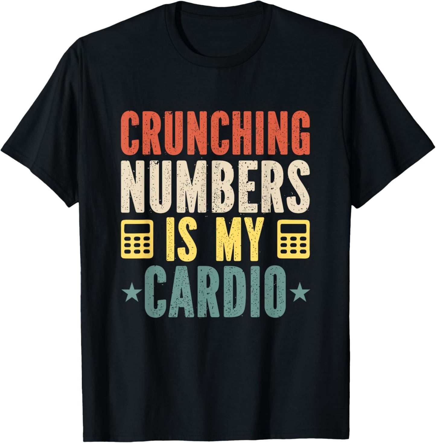 Crunching Numbers is My Cardio Funny Accounting Vintage T-Shirt - T-Shirt | Black