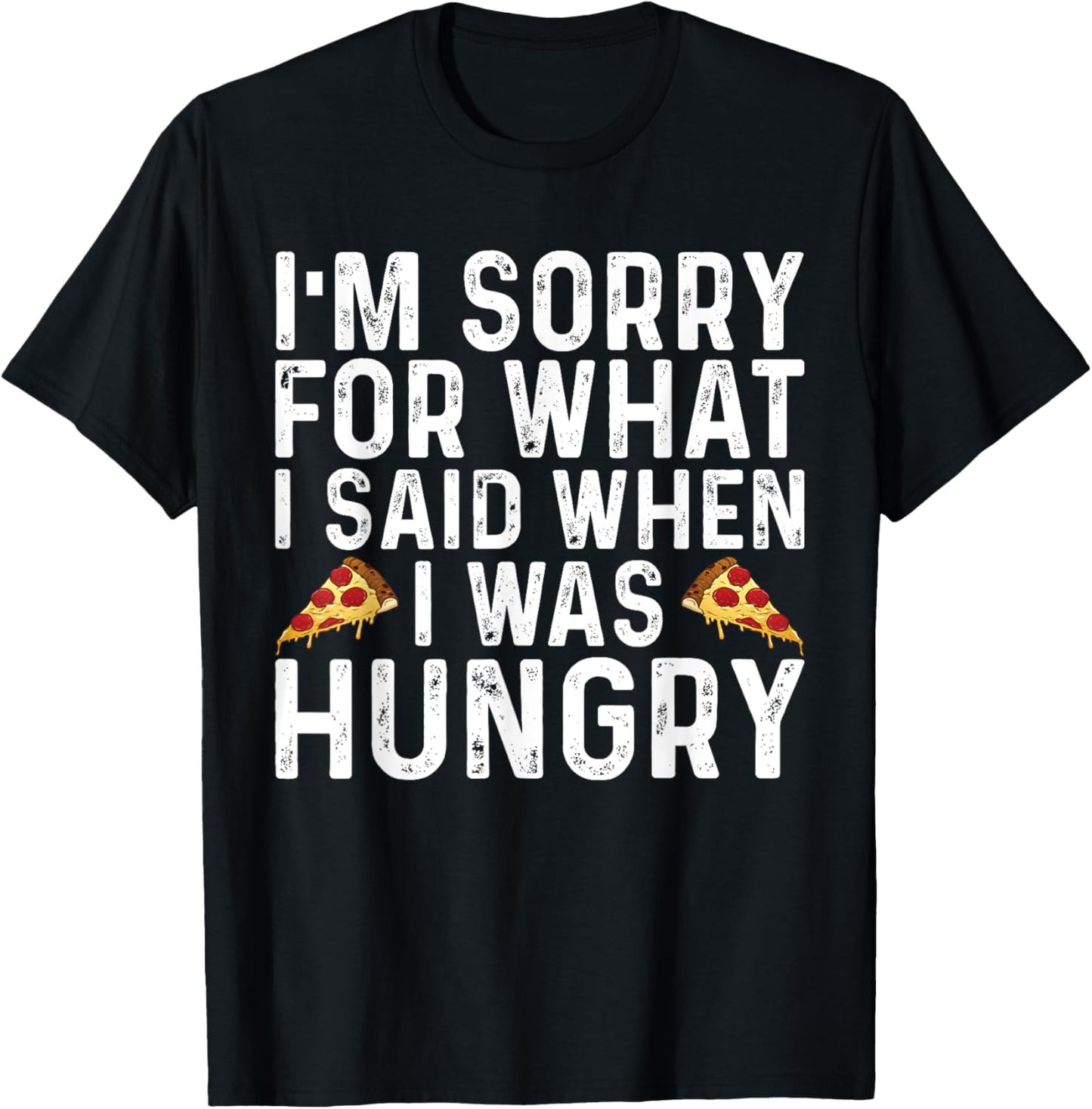 I'm Sorry for What I Said When I was Hungry Funny Saying T-Shirt - T-Shirt | Black