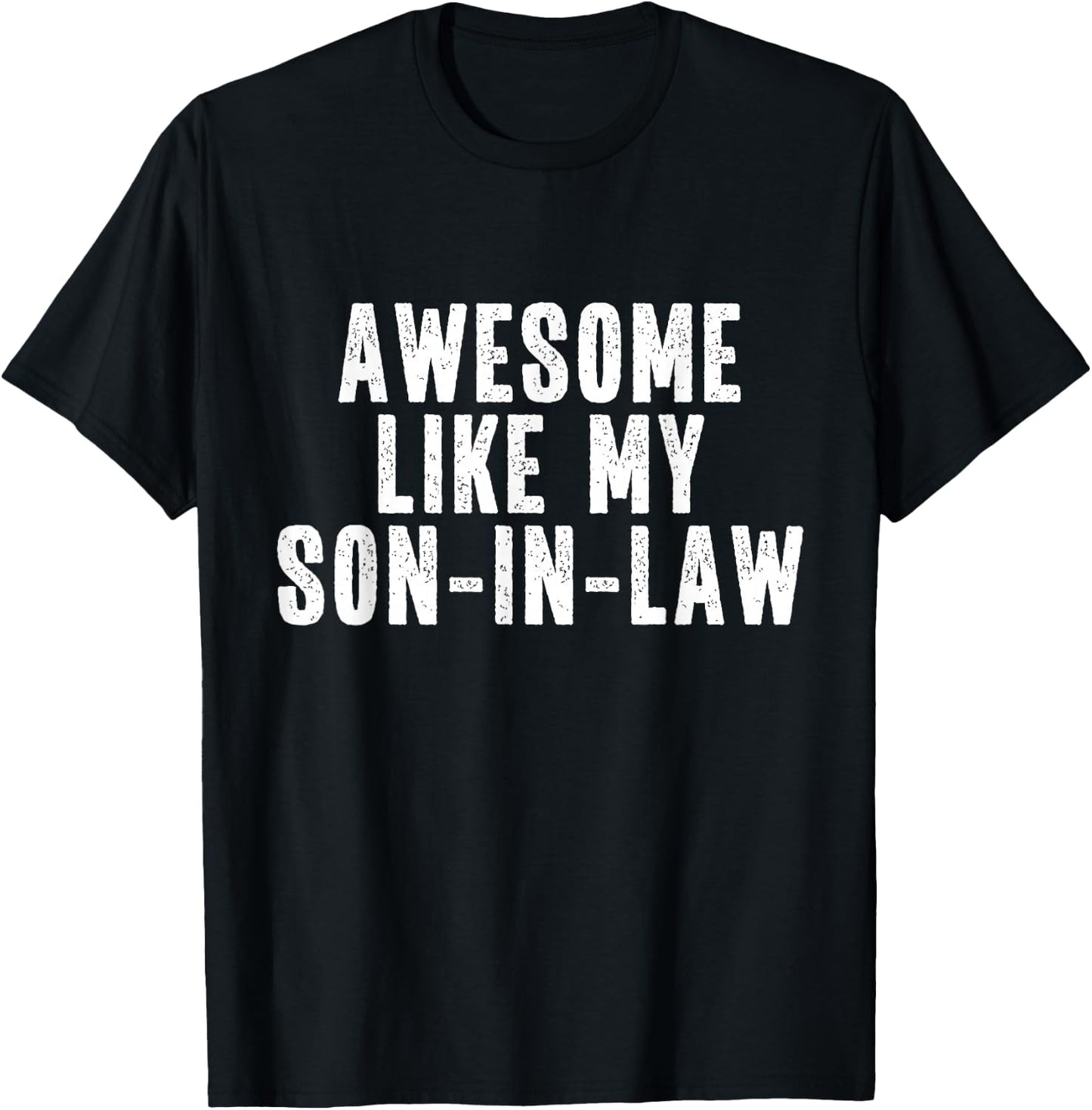 Awesome Like My Son-In-Law Quote Funny T-Shirt - T-Shirt | Black