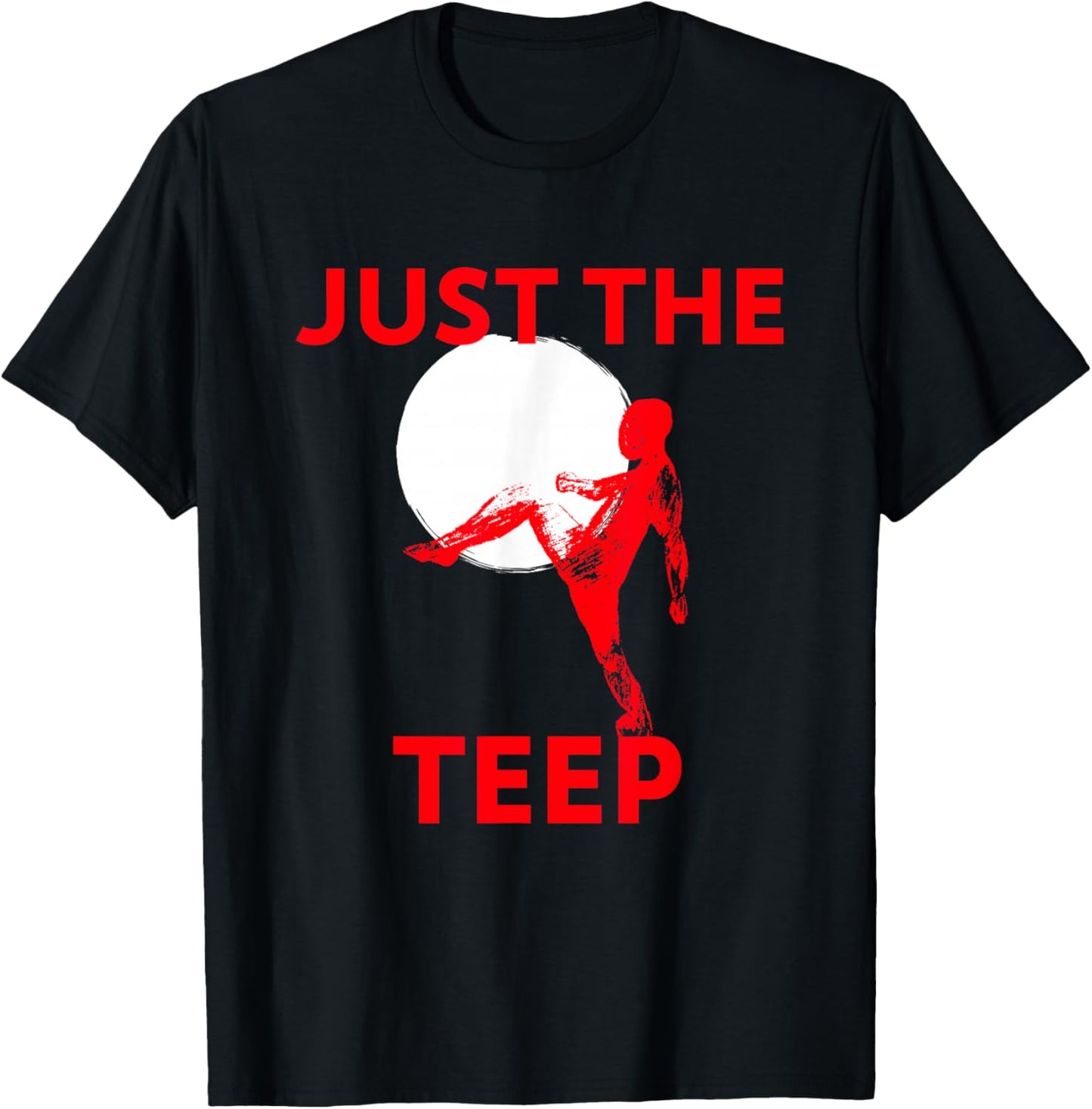 Just The Teep, MMA, Muay Thai, Kick, Jiu-Jitsu, Fighting T-Shirt - T-Shirt | Black