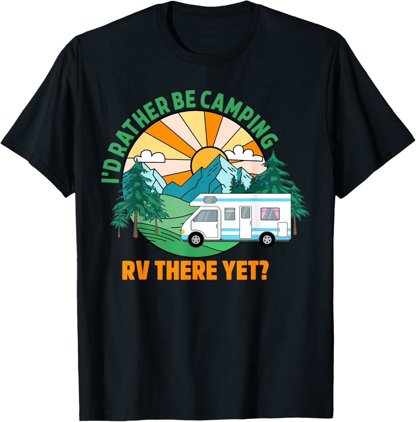I’d Rather Be Camping. Rv There Yet Camper Funny Cute T-Shirt - T-Shirt | Black