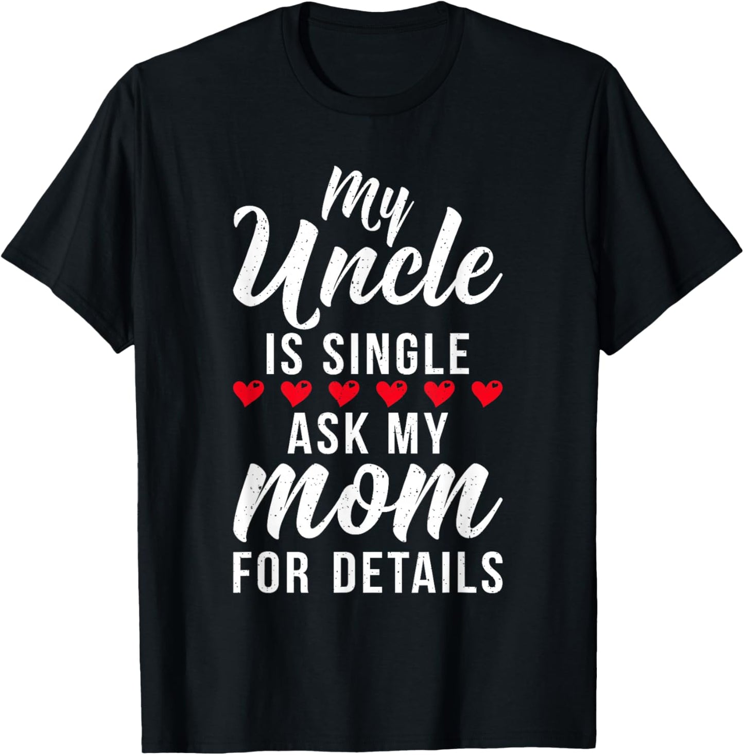 My Uncle is Single ask my Mom for Details Family Brother T-Shirt - T-Shirt | Black
