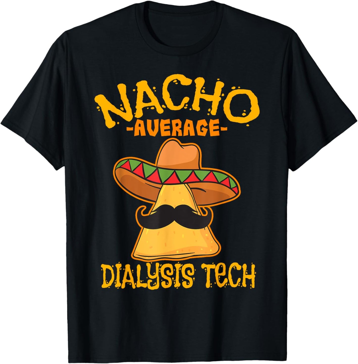 Nacho Average Dialysis Tech Hemodialysis Cinco de Mayo T-Shirt - T-Shirt | Black