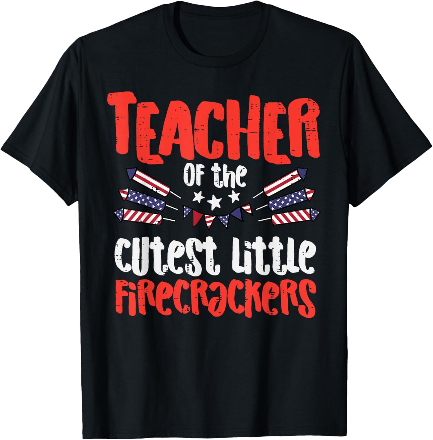 Teacher Of The Cutest Little Firecrackers July 4th Patriot T-Shirt - T-Shirt | Black