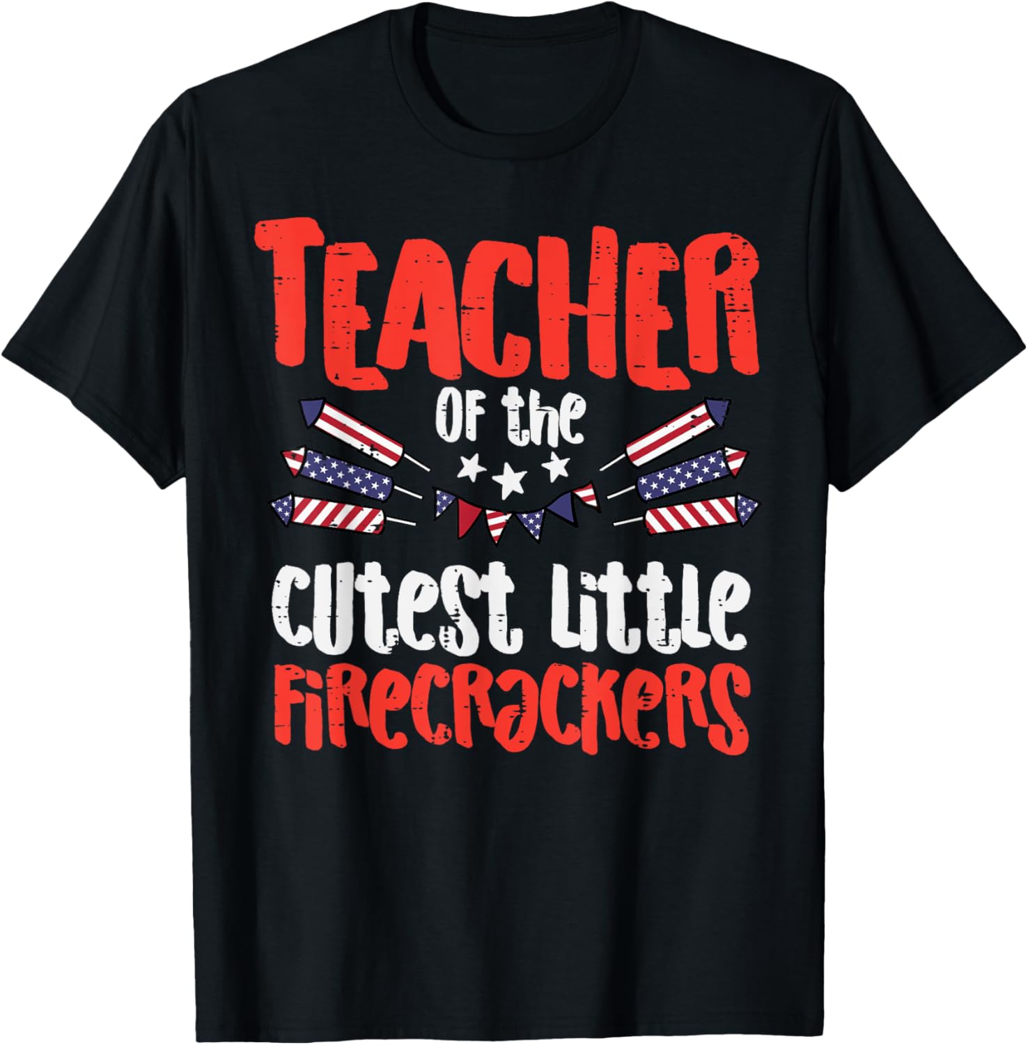 Teacher Of The Cutest Little Firecrackers July 4th Patriot T-Shirt - T-Shirt | Black