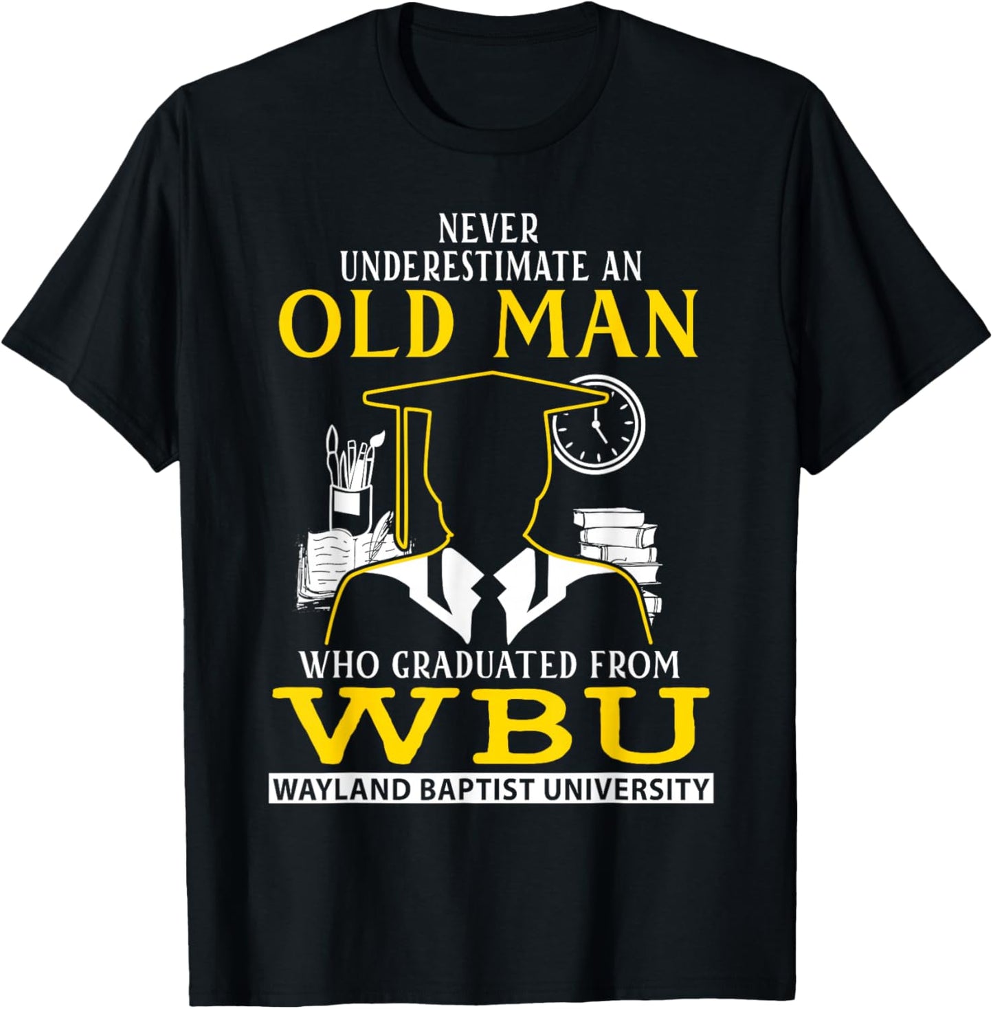 An Old Man Who Graduated From WBU Wayland Baptist University T-Shirt - T-Shirt | Black