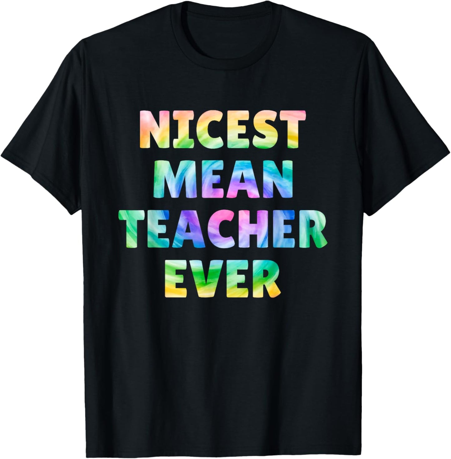 Nicest Mean Teacher Ever Tie Dye Funny Men Women T-Shirt - T-Shirt | Black