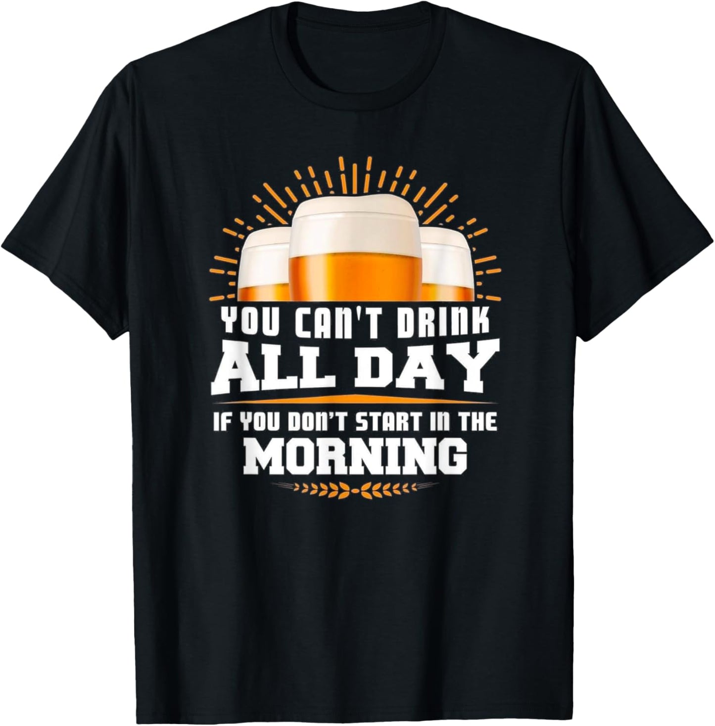 You Can't Drink All Day Unless You Start In The Morning Meme T-Shirt - T-Shirt | Black