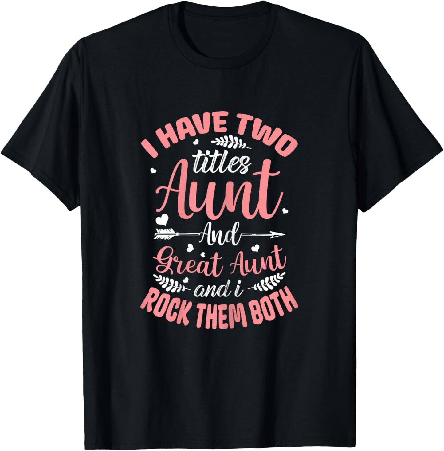 I have two titles Aunt and Great-Aunt and I rock them both T-Shirt - T-Shirt | Black