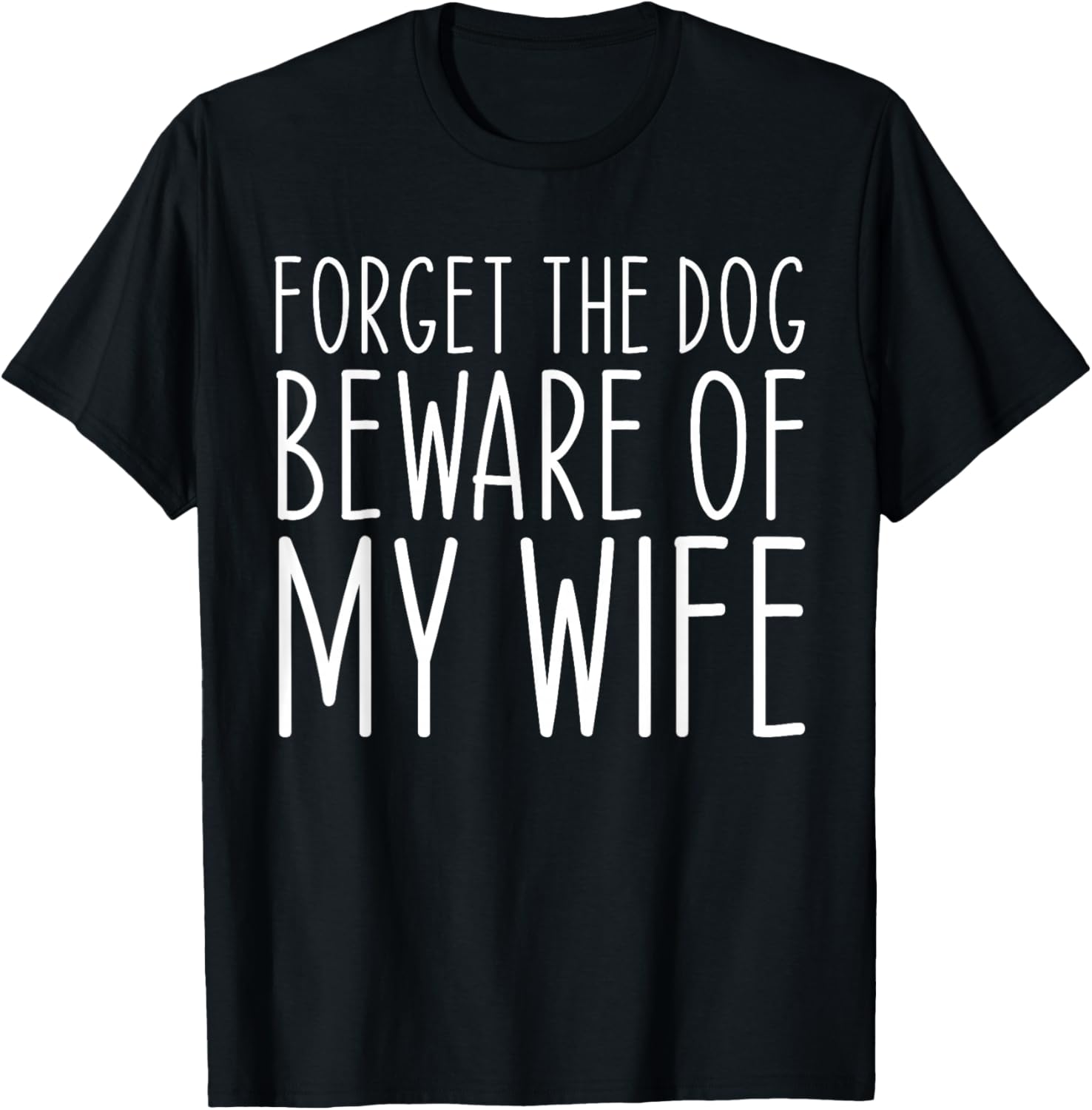 Forget the Dog Beware of My Wife Funny Women T-Shirt - T-Shirt | Black