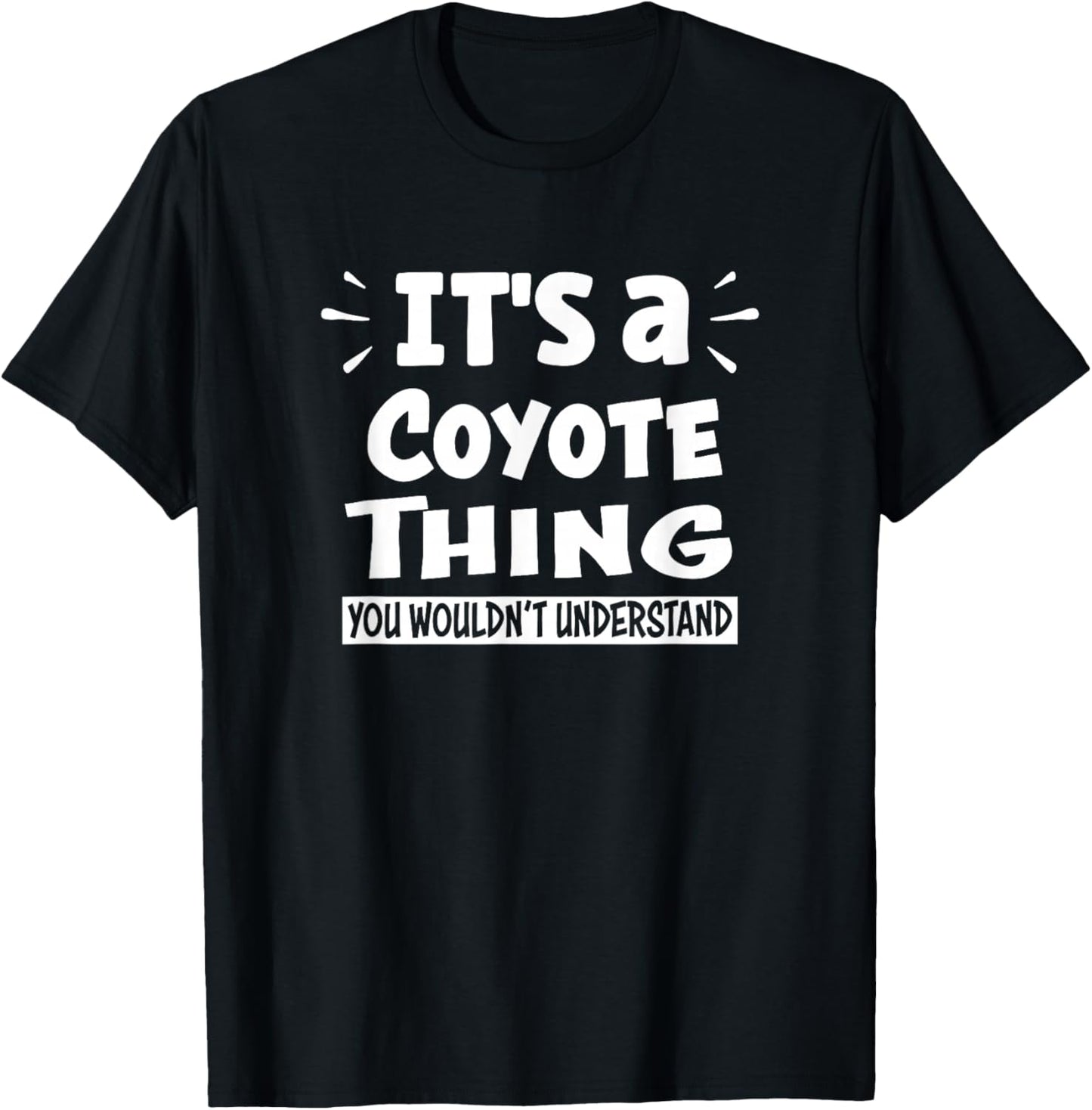 It's A Coyote Thing You Wouldn't Understand Aninal Lovers T-Shirt - T-Shirt | Black