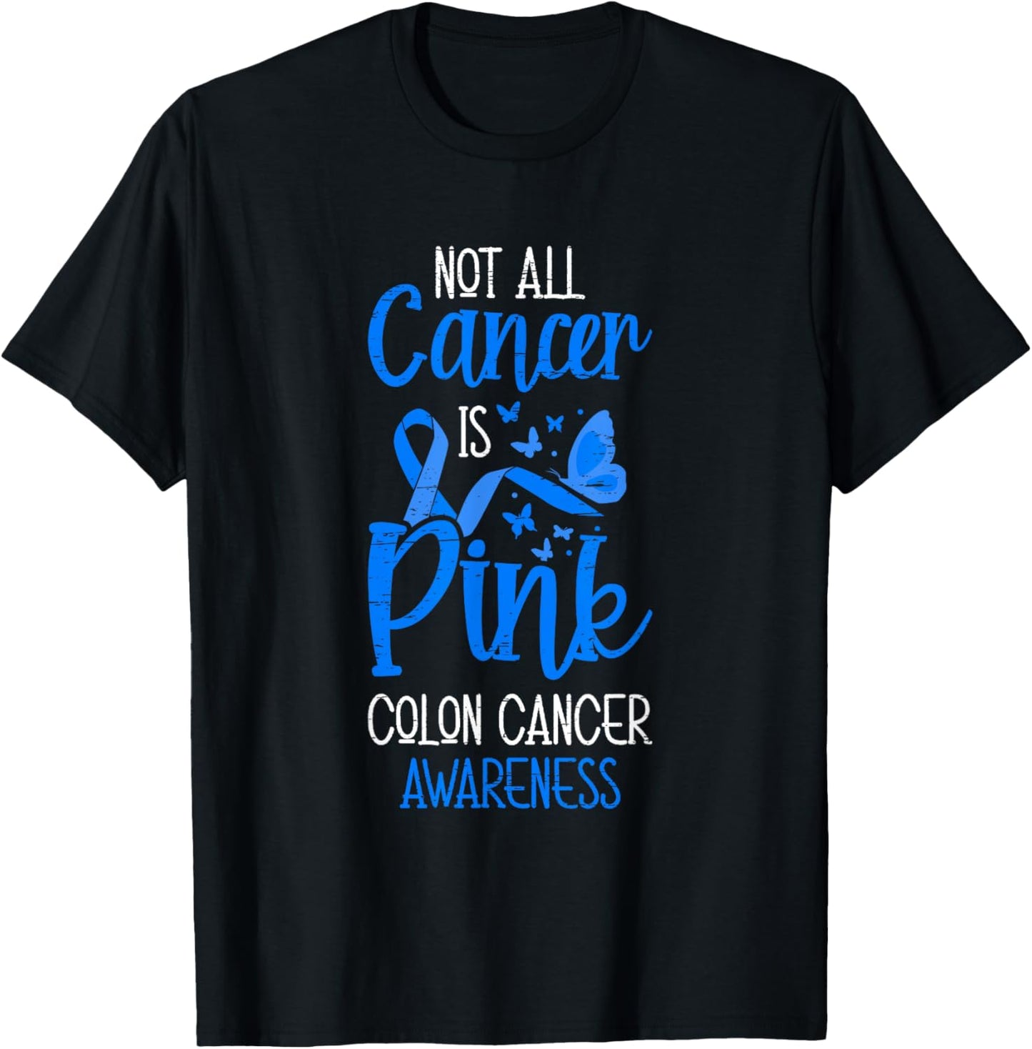 Not All Cancer Is Pink Colon Cancer Awareness T-Shirt - T-Shirt | Black