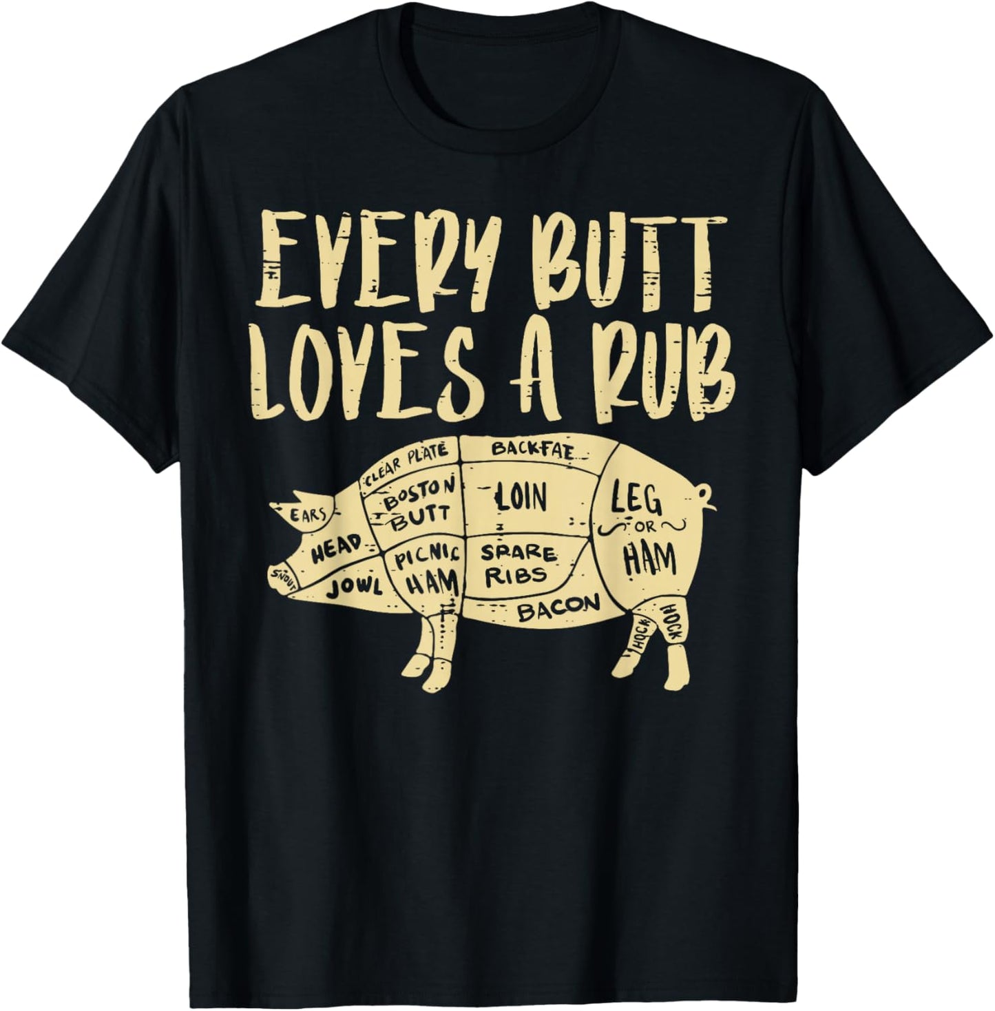 Every Butt Loves A Rub Funny Pork Bbq Grill Grilling Smoking T-Shirt - T-Shirt | Black