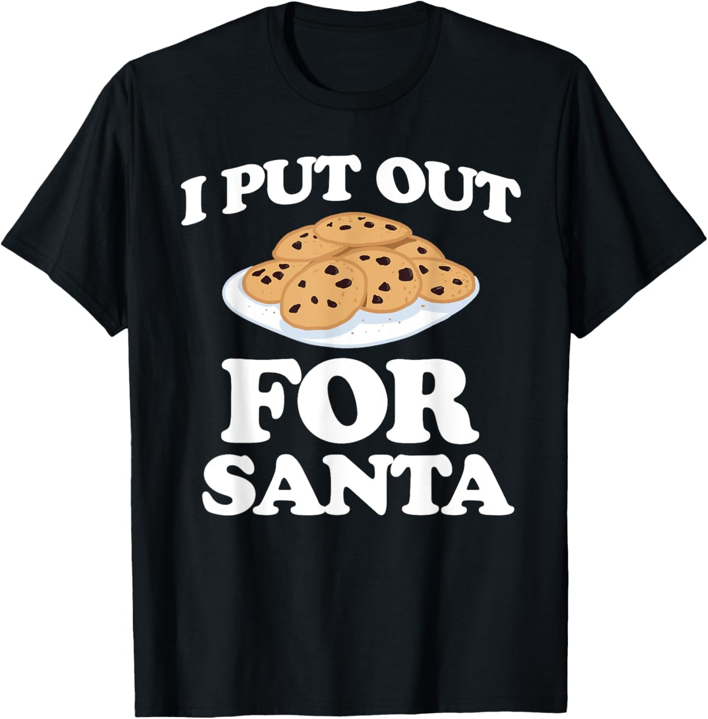 Christmas Cookies Funny I Put Out For Santa T-Shirt - T-Shirt | Black