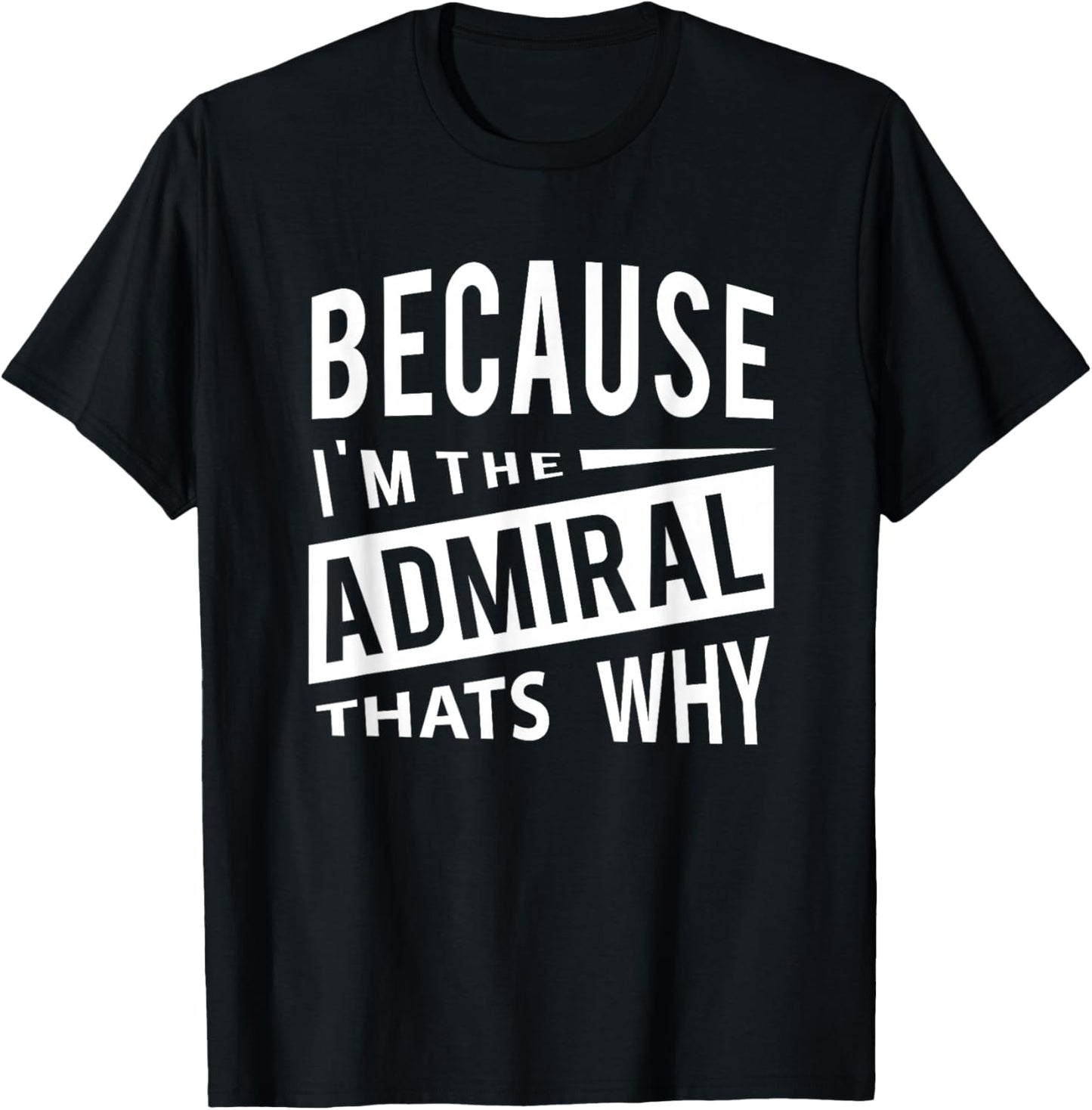 Military Promotion - Flag Officer Because I'm The Admiral ADM - That's Why T-Shirt - T-Shirt | Black