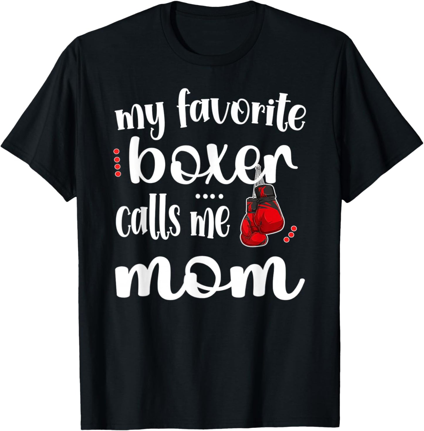 My Favorite Boxer Calls Me Boxing Mom Boxing Mother T-Shirt - T-Shirt | Black