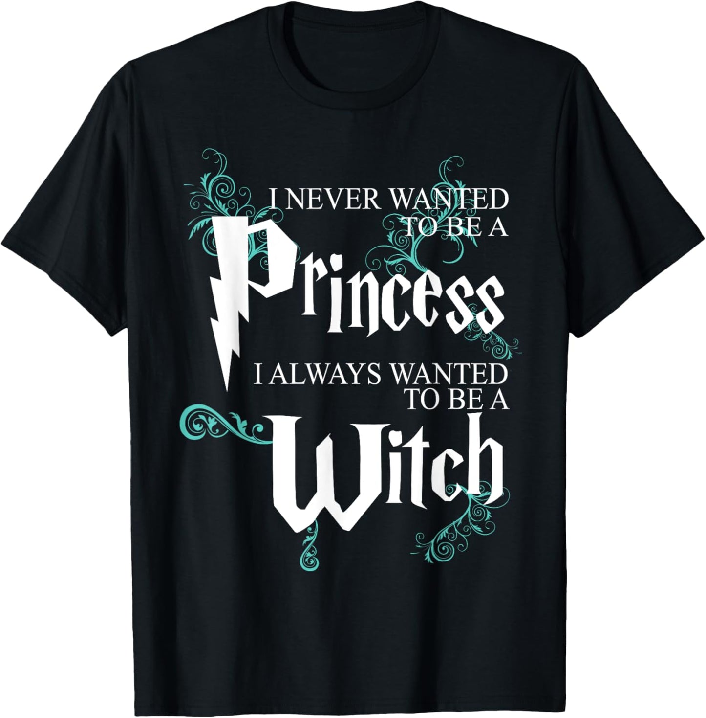 Funny I Never Wanted To Be A Princess I Always To Be A Witch T-Shirt - T-Shirt | Black