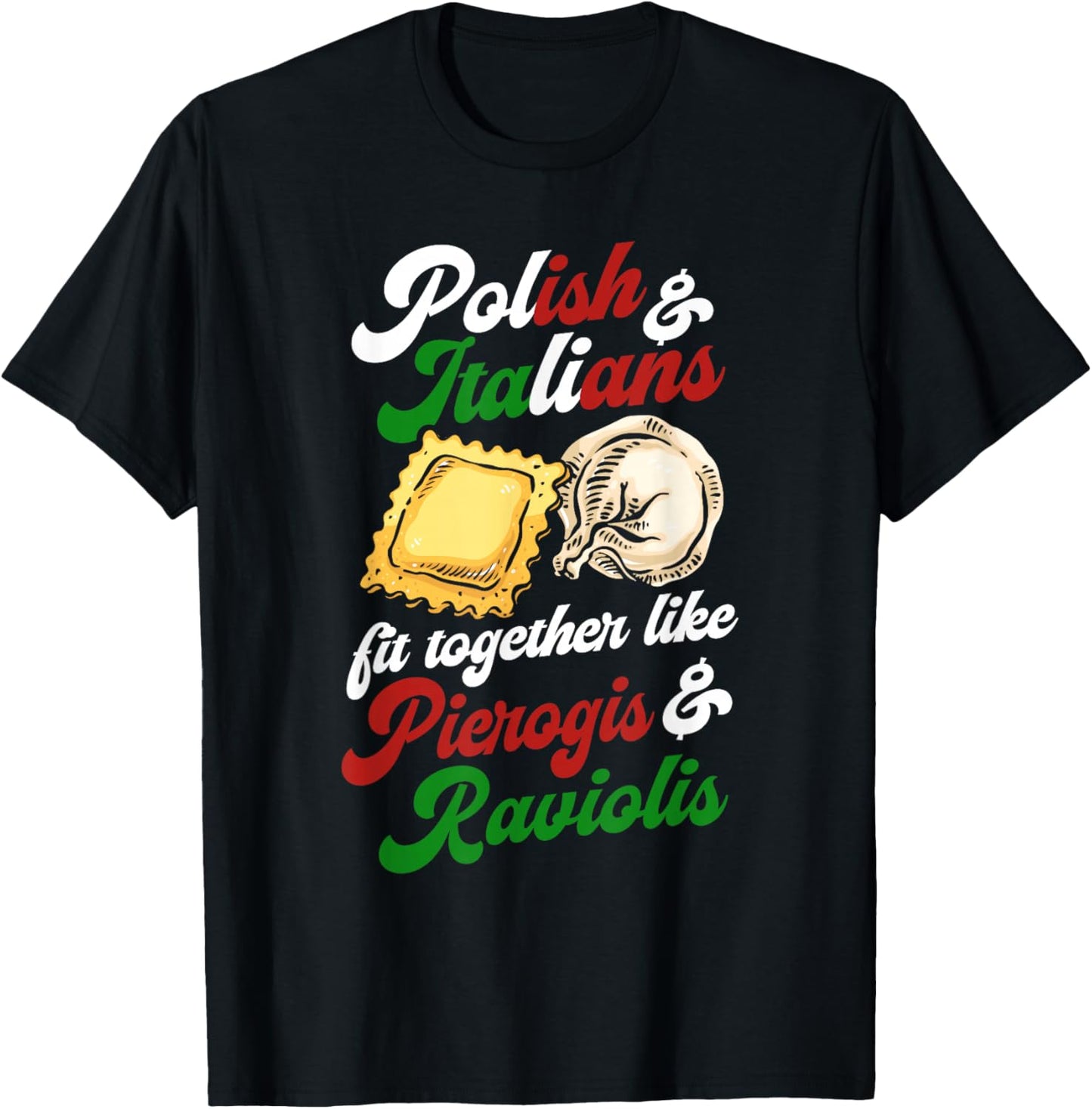 Polish and Italians Fit Together Like Pierogis and Raviolis T-Shirt - T-Shirt | Black