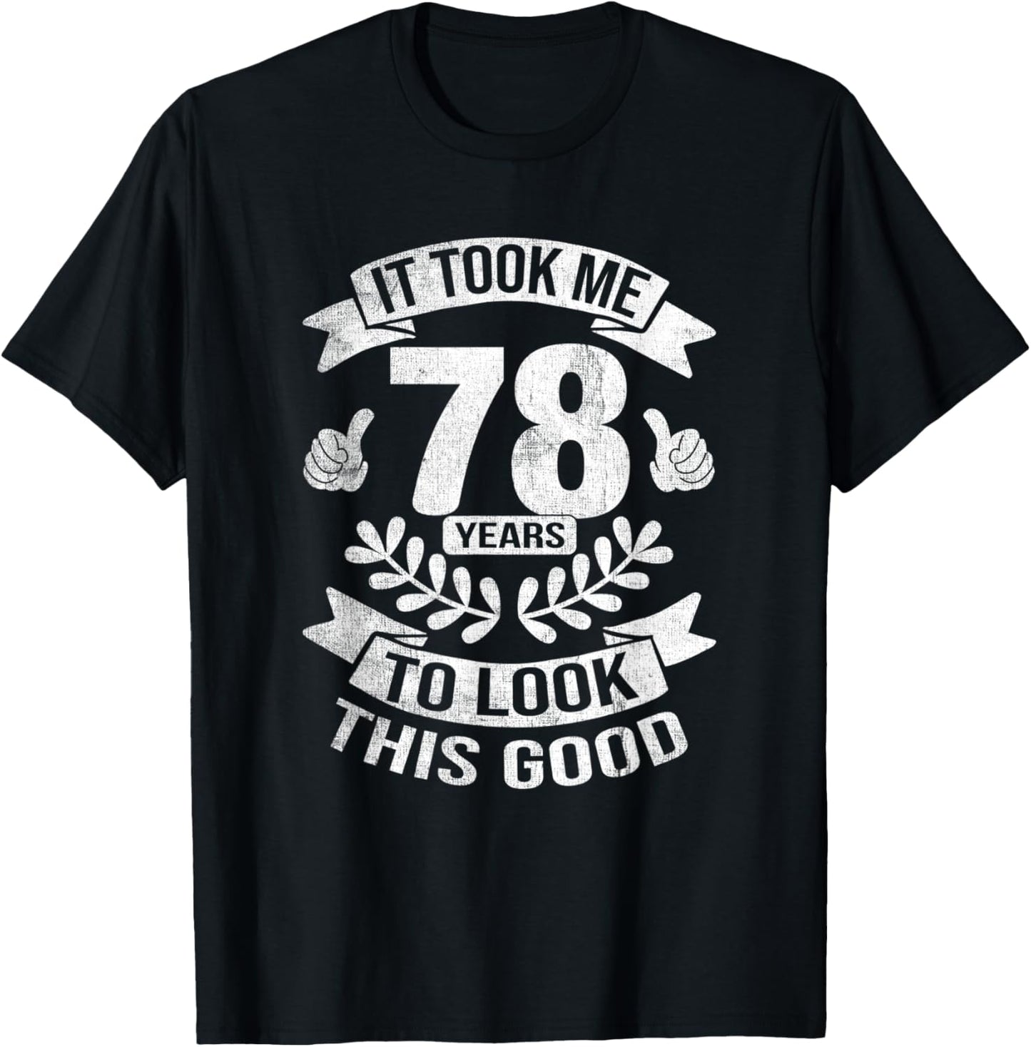 It Took Me 78 Years To Look This Good 78th Birthday T-Shirt - T-Shirt | Black