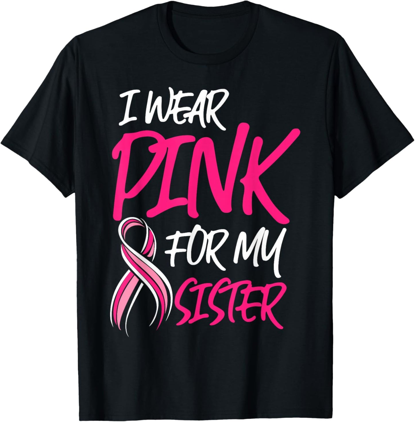 Breast Cancer Awareness Month Wear Pink For My Sister Octobe T-Shirt - T-Shirt | Black