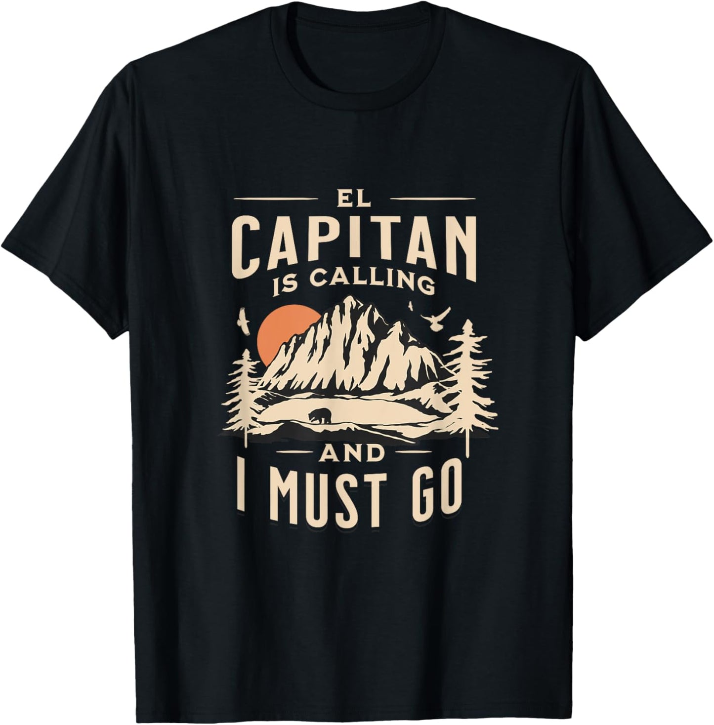 El Capitan Is Calling _ I Must Go and See Yosemite Vacation T-Shirt - T-Shirt | Black