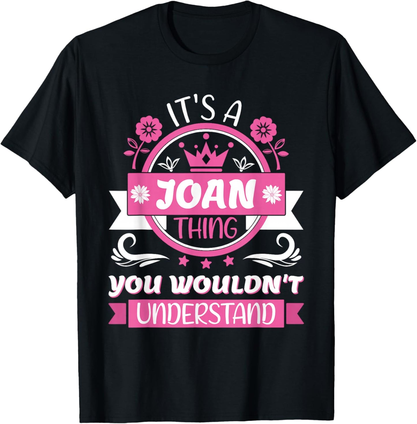 Joan Name | It's a Joan Thing You Wouldn't Understand T-Shirt - T-Shirt | Black