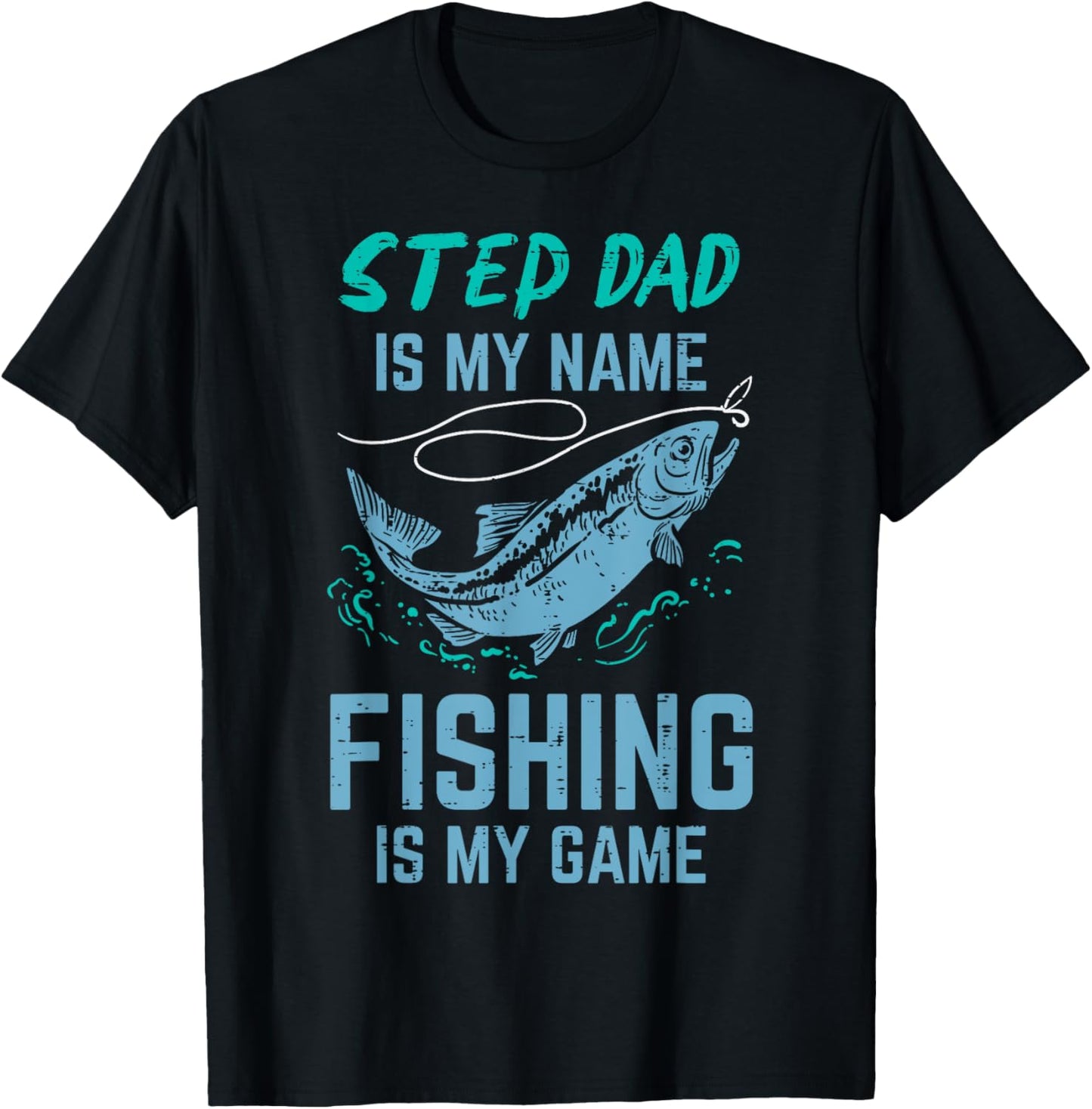 Step Dad Is My Name Fishing Is My Game Stepdad Stepfather T-Shirt - T-Shirt | Black