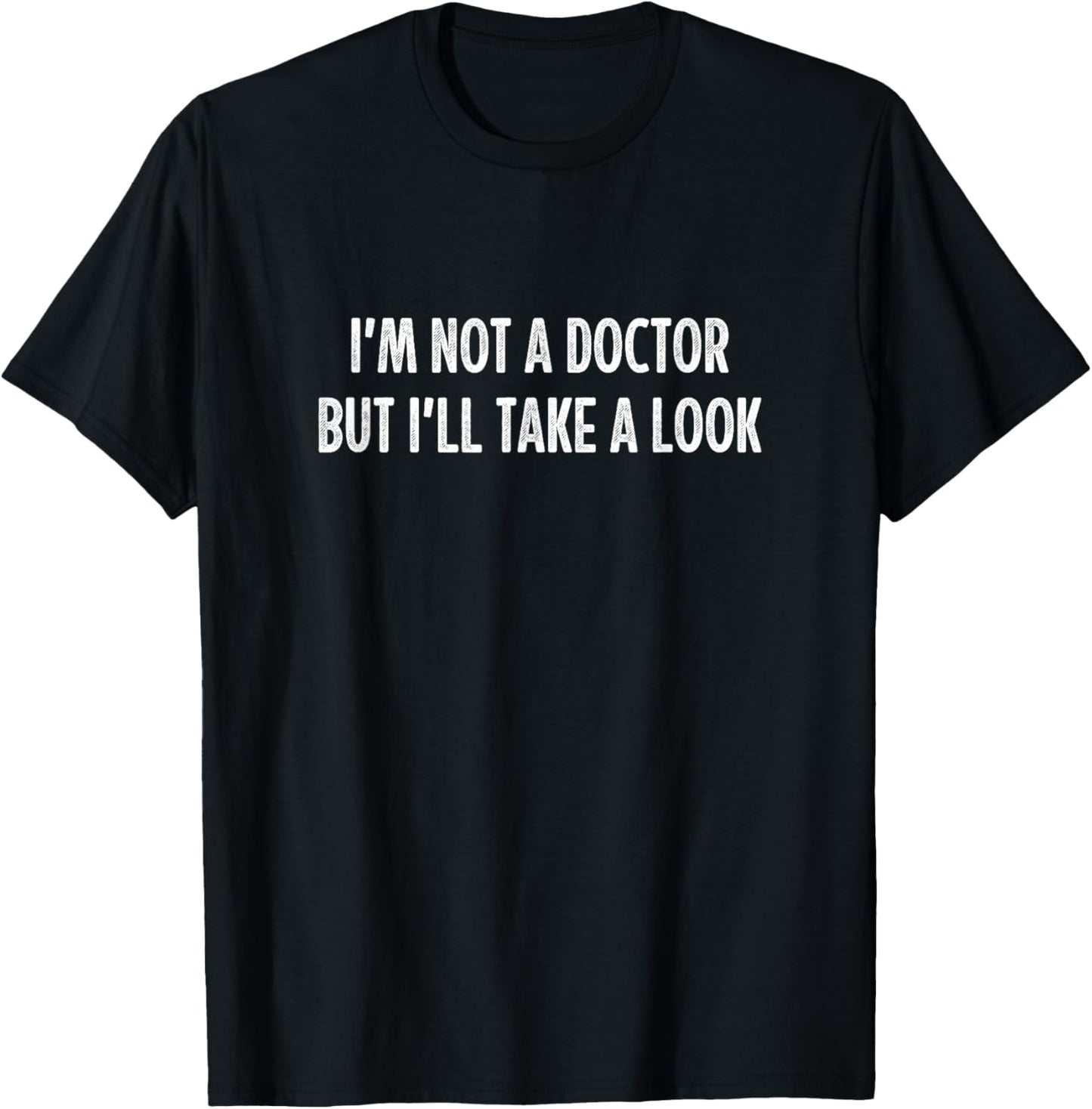 I'm Not A Doctor - But I'll Take A Look - Vintage Style T-Shirt - T-Shirt | Black