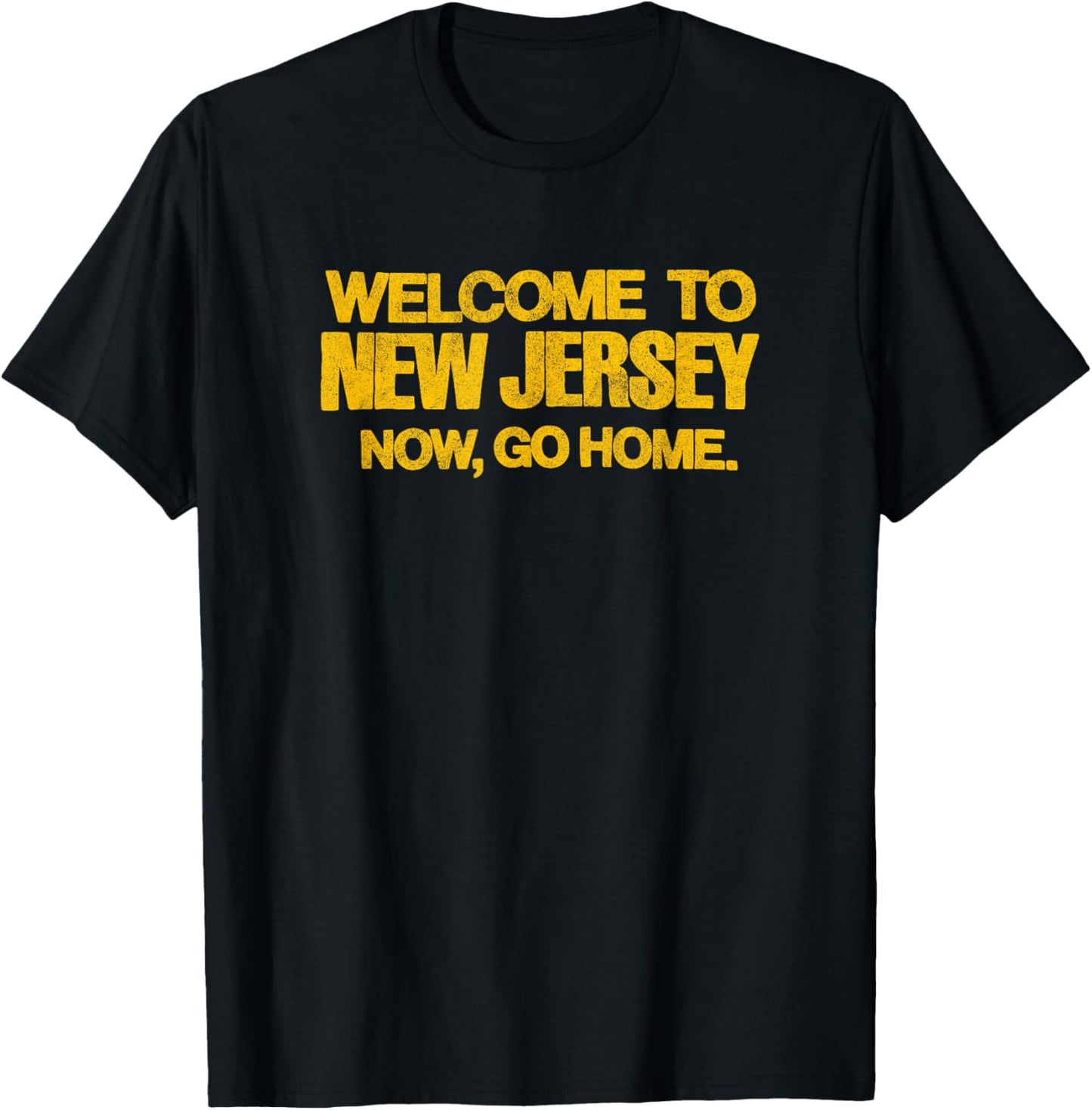 WELCOME TO NEW JERSEY, NOW GO HOME - retro distressed NJ 80s T-Shirt - T-Shirt | Black