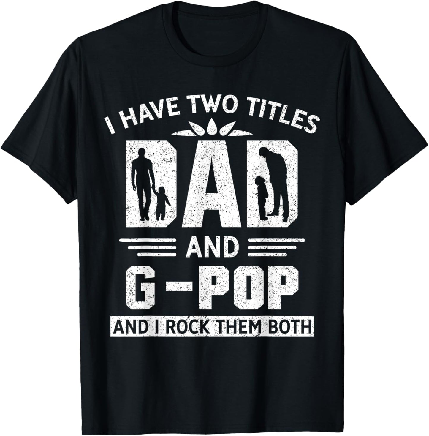 I Have Two Titles Dad And G-Pop Funny Fathers Day T-Shirt - T-Shirt | Black