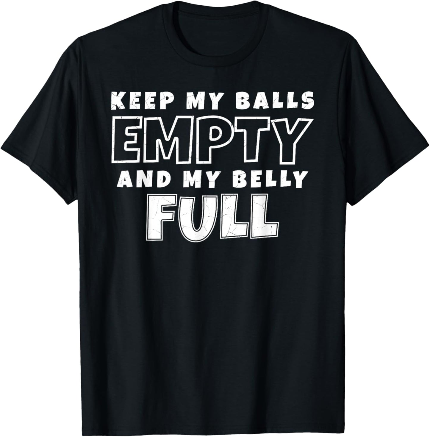 Keep My Balls Empty and My Belly Full! T-Shirt - T-Shirt | Black