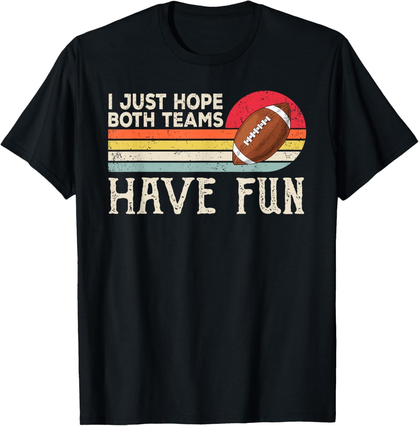 I Just Hope Both Teams Have Fun Women Or Men Funny Football Small T-Shirt - T-Shirt | Black
