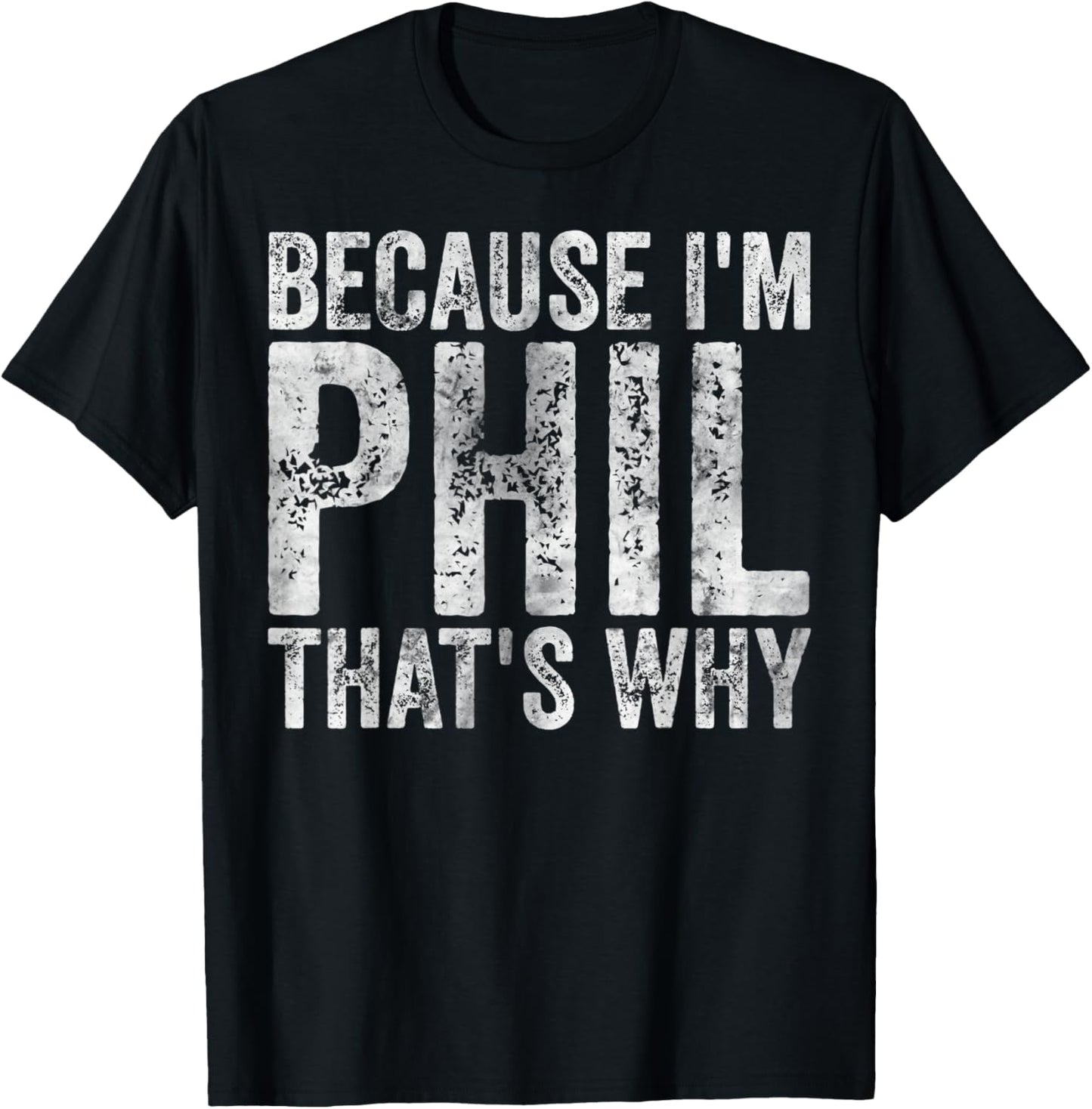 Funny Personalized Name Shirt Because I'm Phil That's Why T-Shirt - T-Shirt | Black