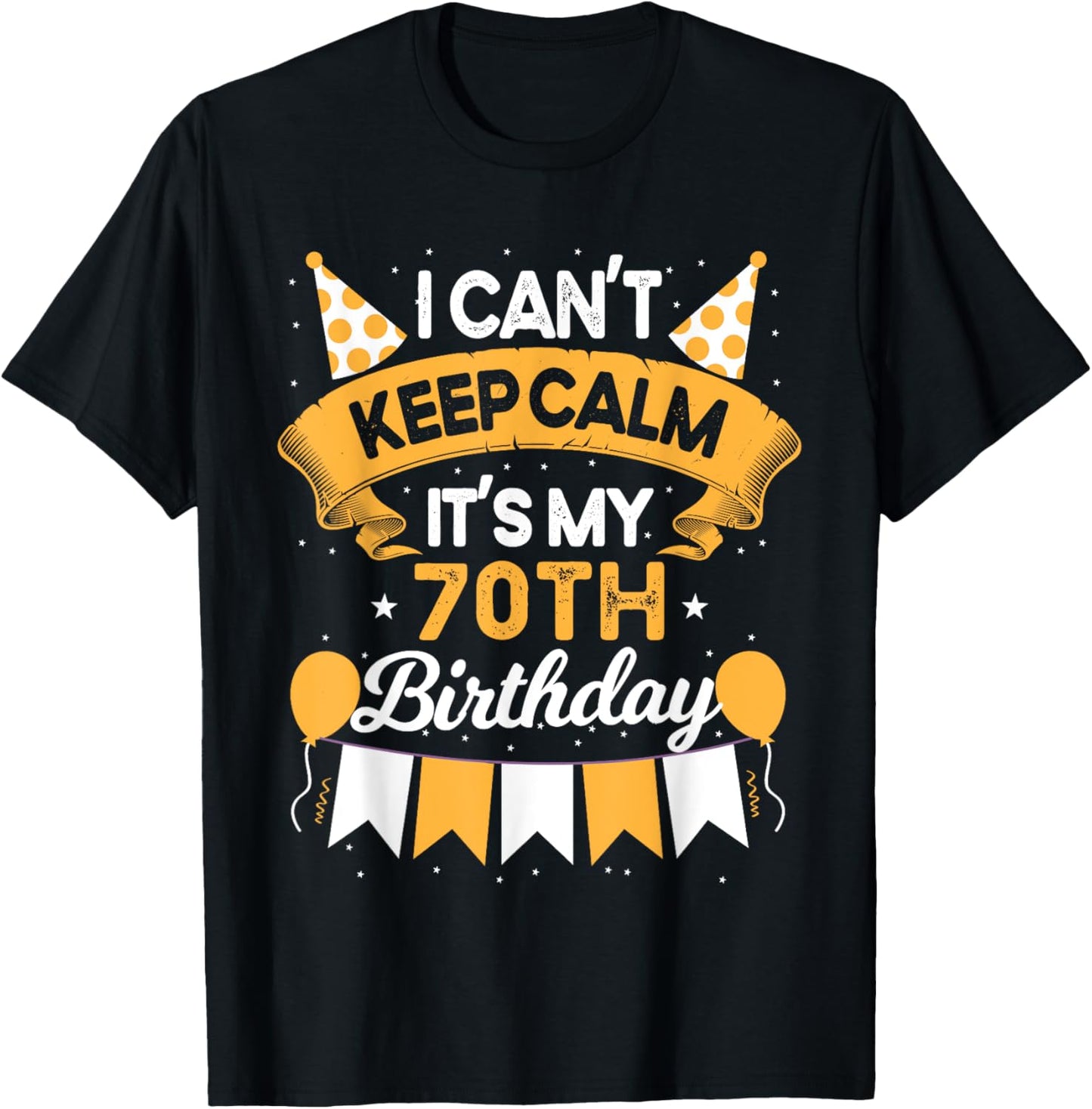 70 Year Old I Can't Keep Calm It's My 70th Birthday T-Shirt - T-Shirt | Black
