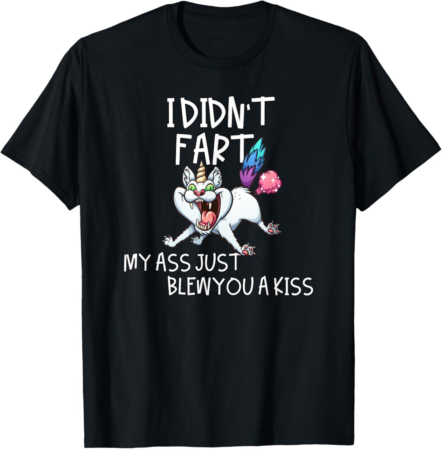 I Didn't Fart My Ass Just Blew You A Kiss Crazy Caticorn T-Shirt - T-Shirt | Black