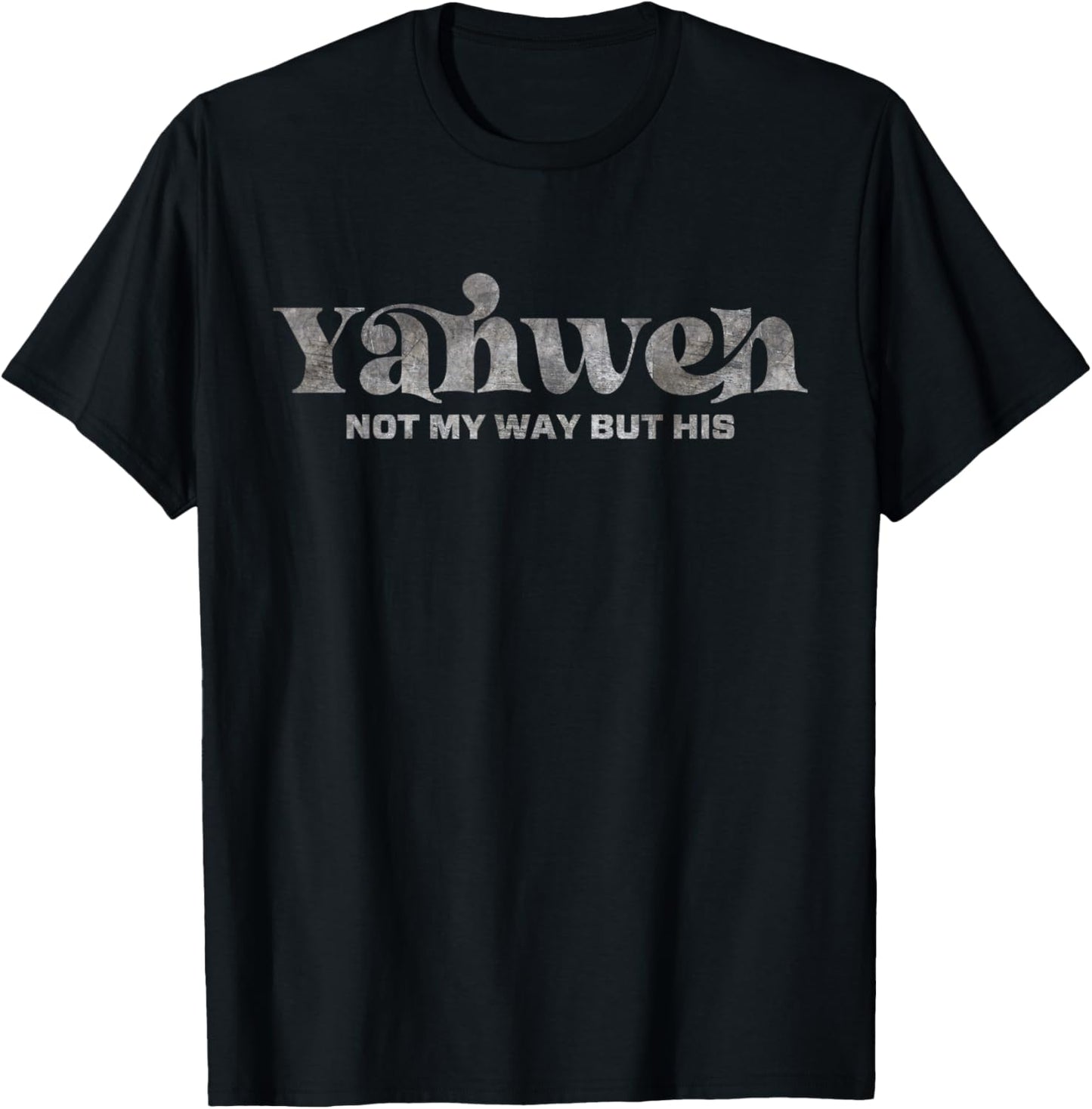 Yahweh Not My Way But His T-Shirt - T-Shirt | Black