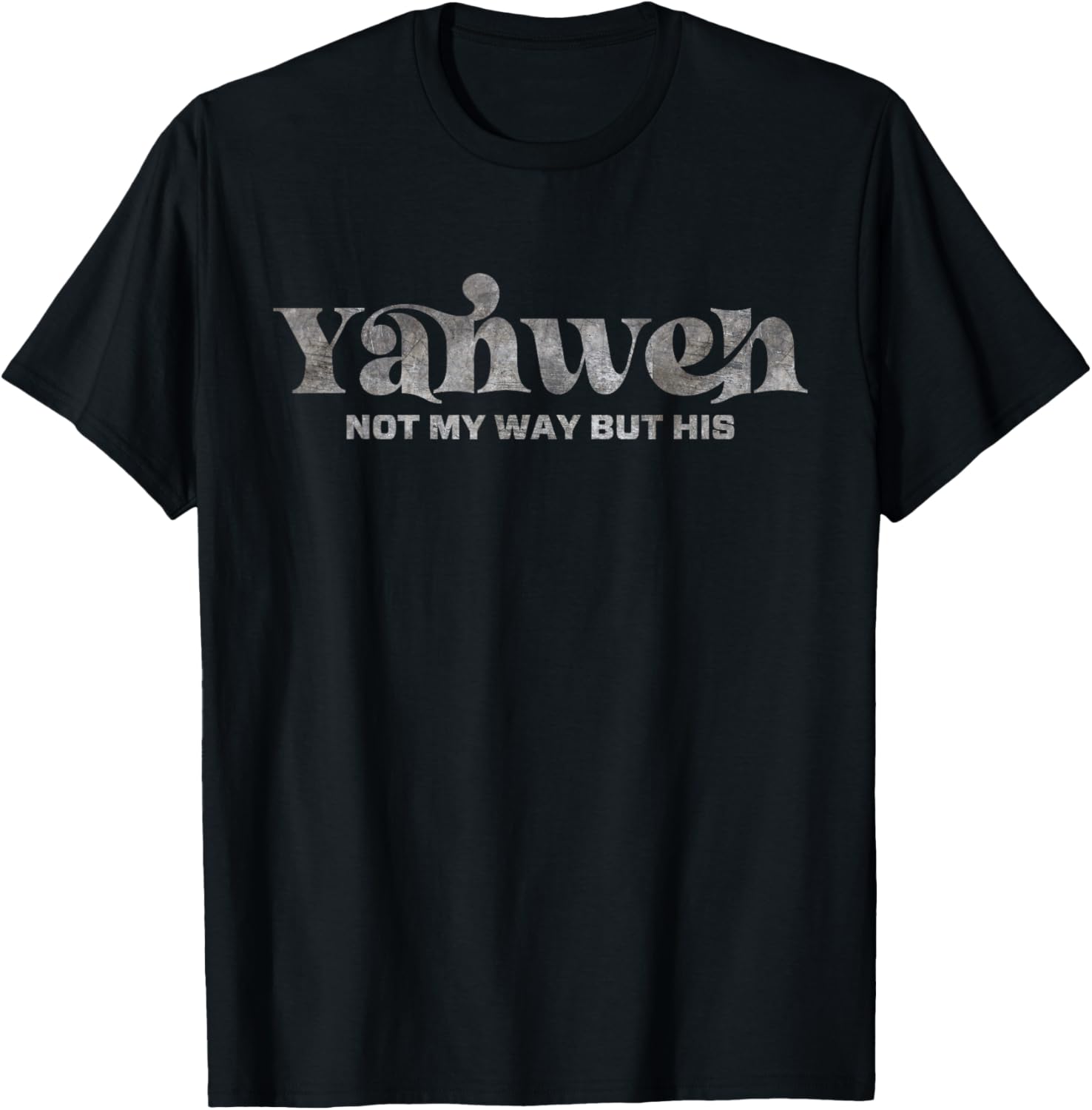 Yahweh Not My Way But His T-Shirt - T-Shirt | Black